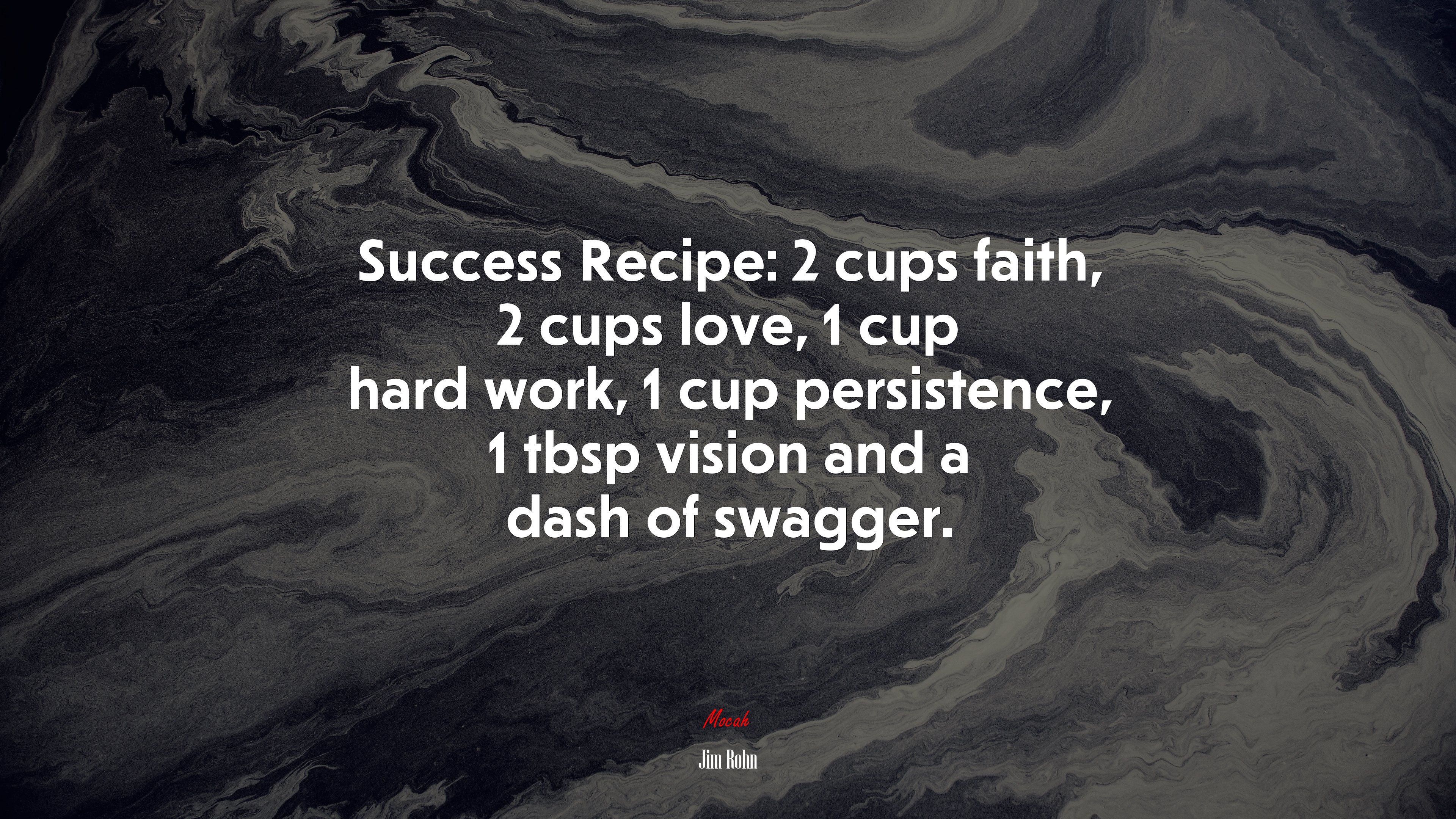 Success Recipe: 2 cups faith, 2 cups love, 1 cup hard work, 1 cup persistence, 1 tbsp vision and a dash of swagger. | Jim Rohn quote HD Wallpaper