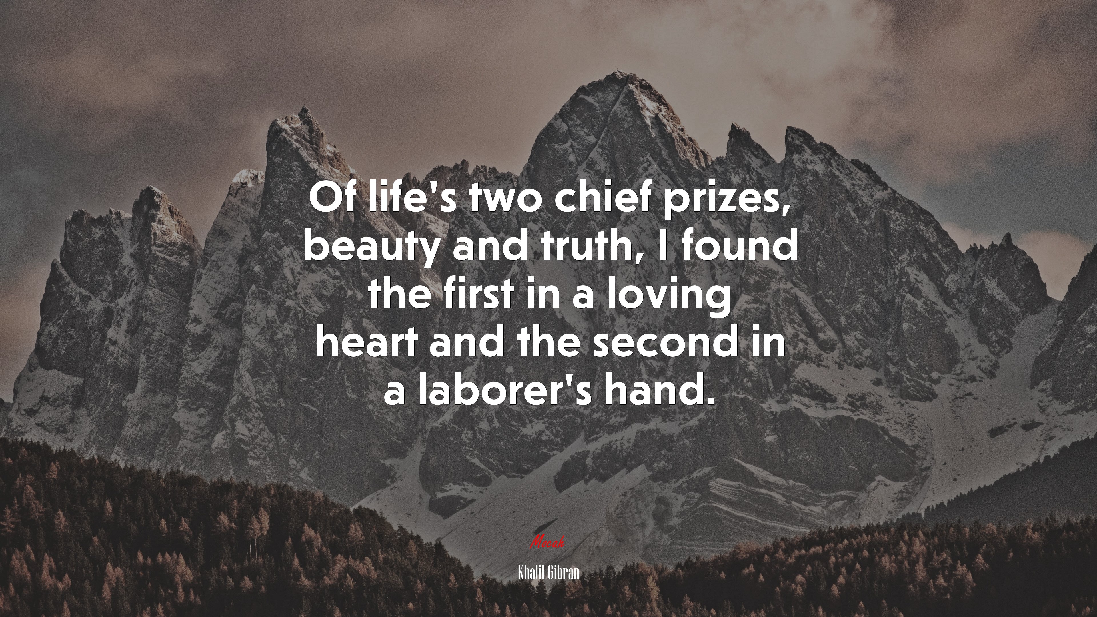Of life’s two chief prizes, beauty and truth, I found the first in a loving heart and the second in a laborer’s hand. | Khalil Gibran quote HD Wallpaper
