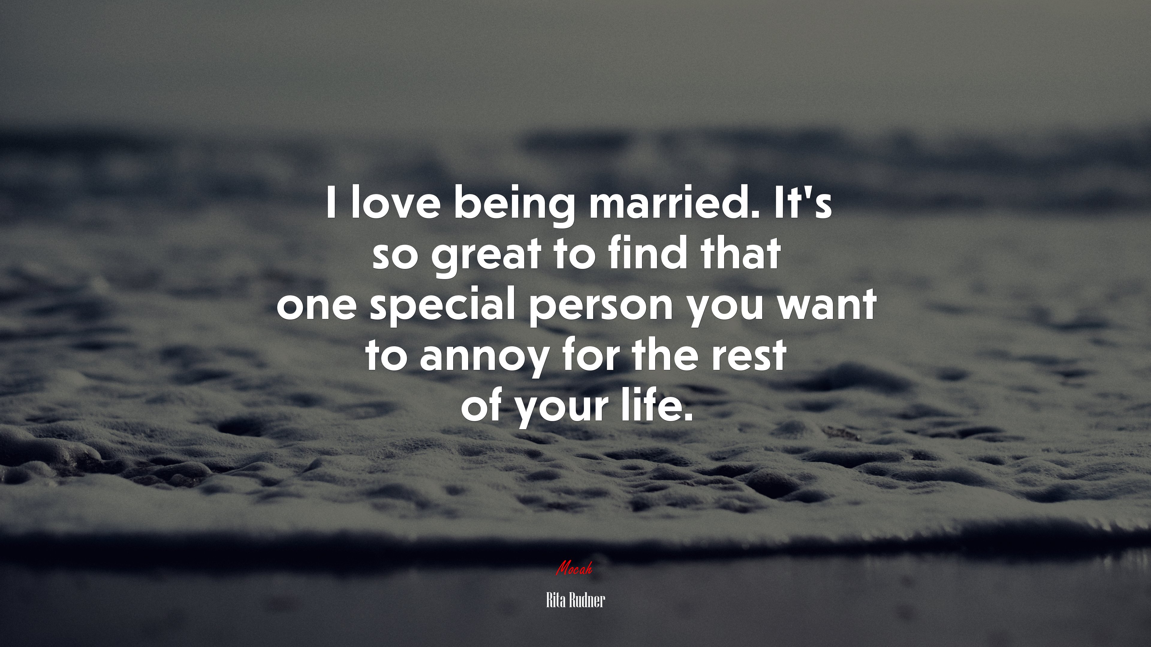 I love being married. It’s so great to find that one special person you want to annoy for the rest of your life. | Rita Rudner quote HD Wallpaper