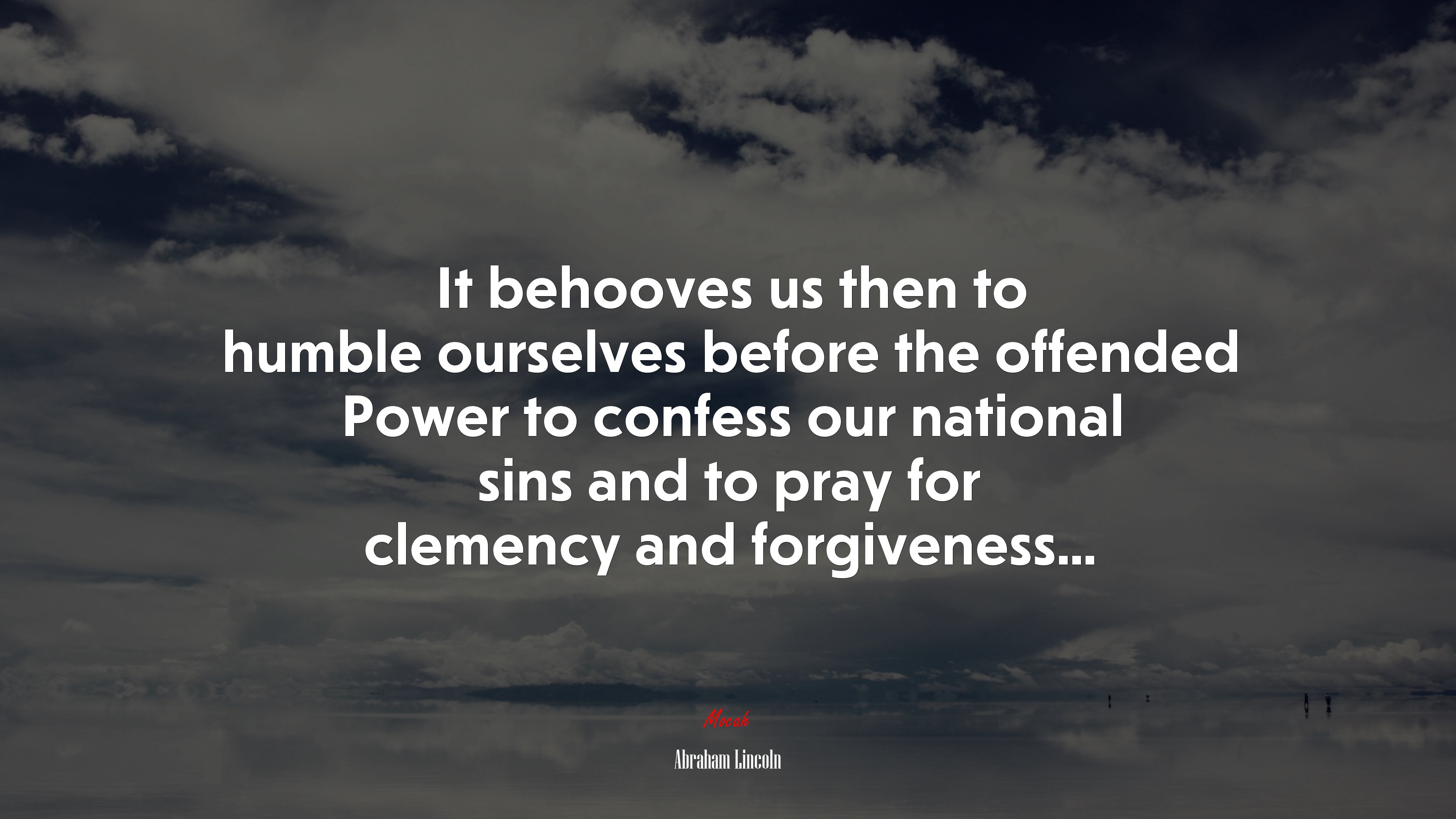 It behooves us then to humble ourselves before the offended Power to confess our national sins and to pray for clemency and forgiveness... | Abraham Lincoln quote HD Wallpaper