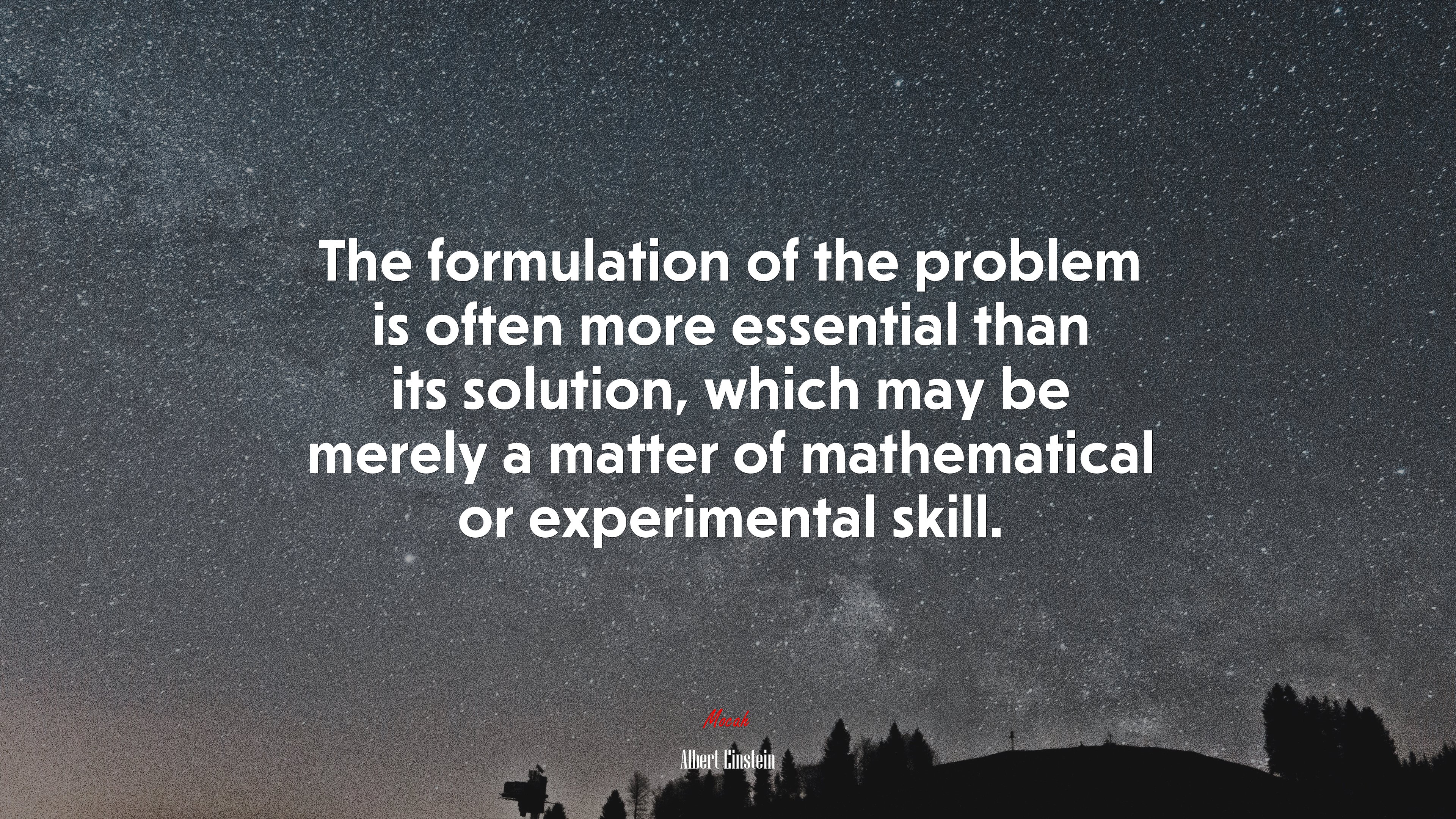 The formulation of the problem is often more essential than its solution, which may be merely a matter of mathematical or experimental skill. | Albert Einstein quote HD Wallpaper
