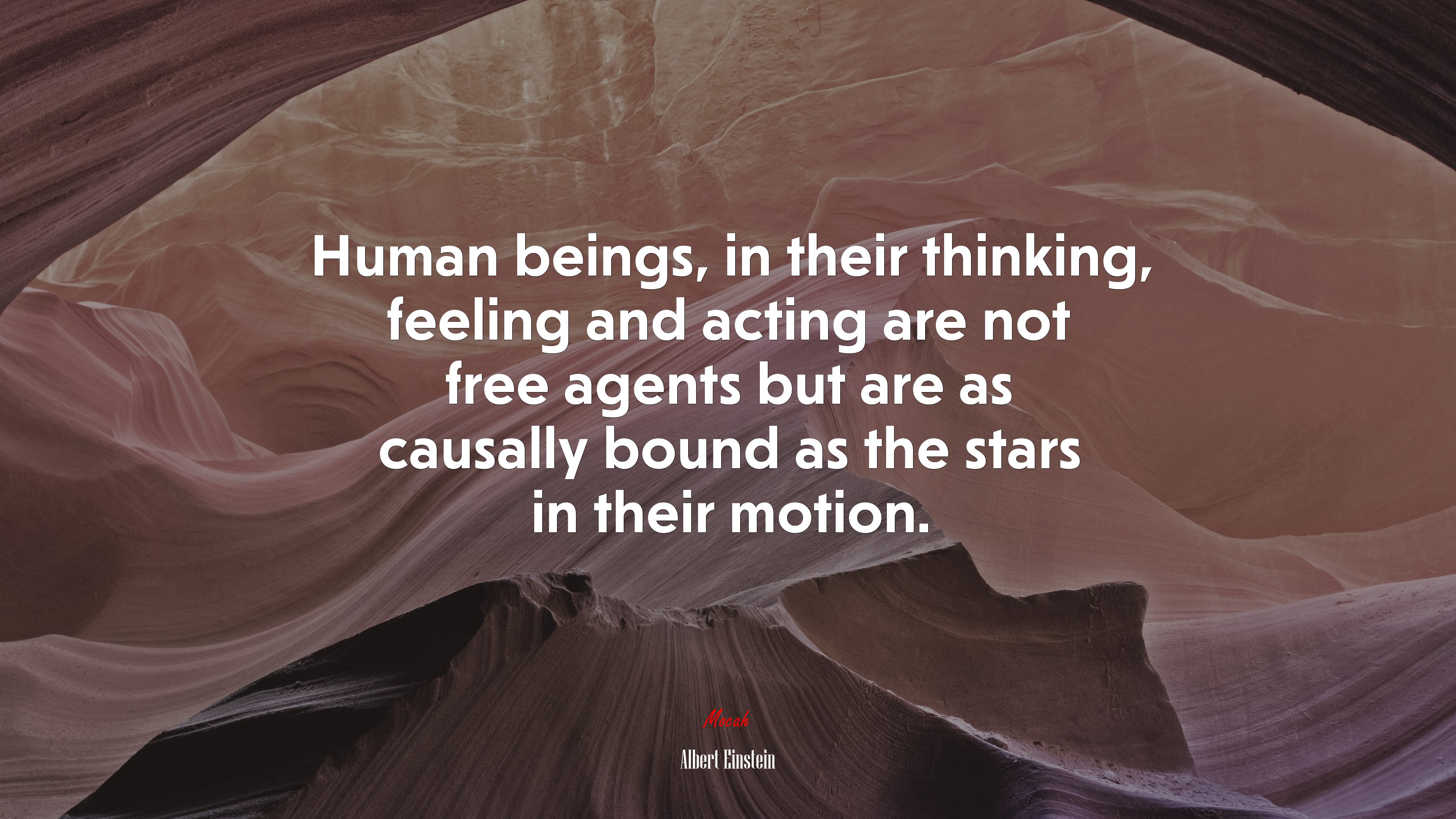 Human beings, in their thinking, feeling and acting are not free agents but are as causally bound as the stars in their motion. | Albert Einstein quote HD Wallpaper