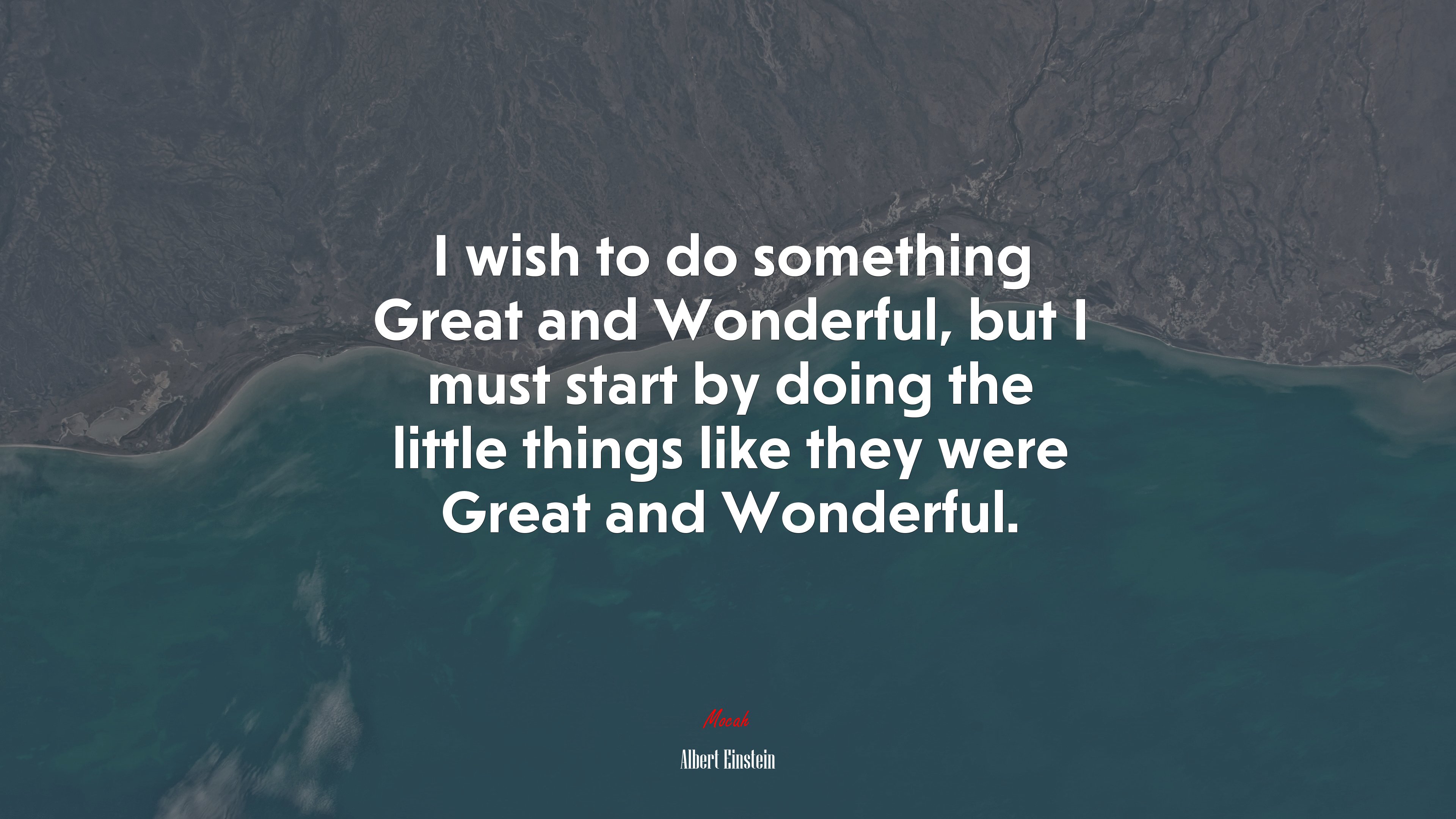 I wish to do something Great and Wonderful, but I must start by doing the little things like they were Great and Wonderful. | Albert Einstein quote HD Wallpaper