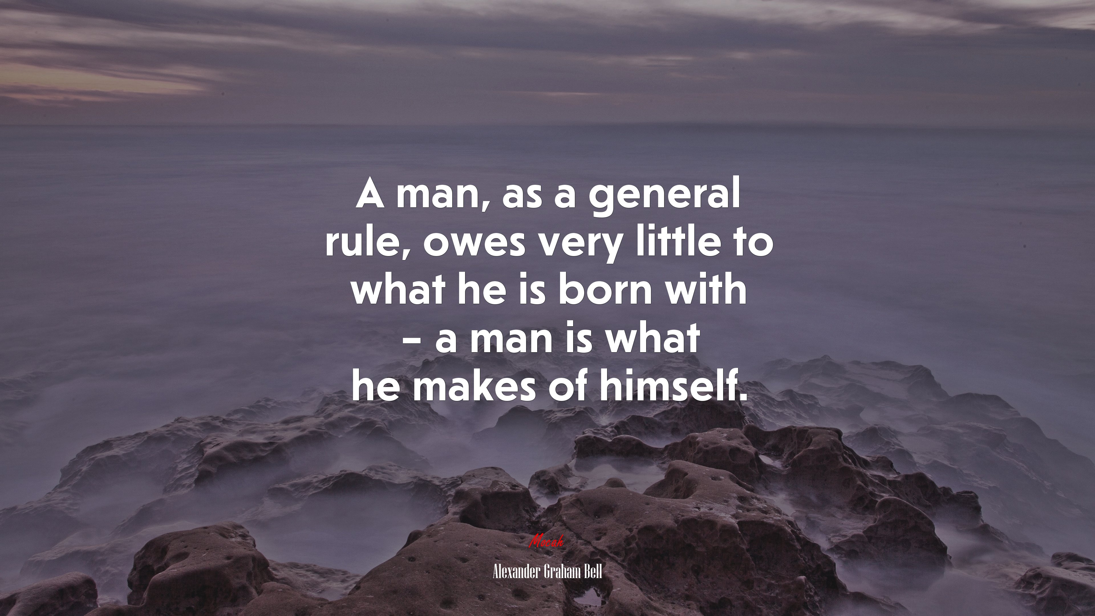 A man, as a general rule, owes very little to what he is born with – a man is what he makes of himself. | Alexander Graham Bell quote HD Wallpaper