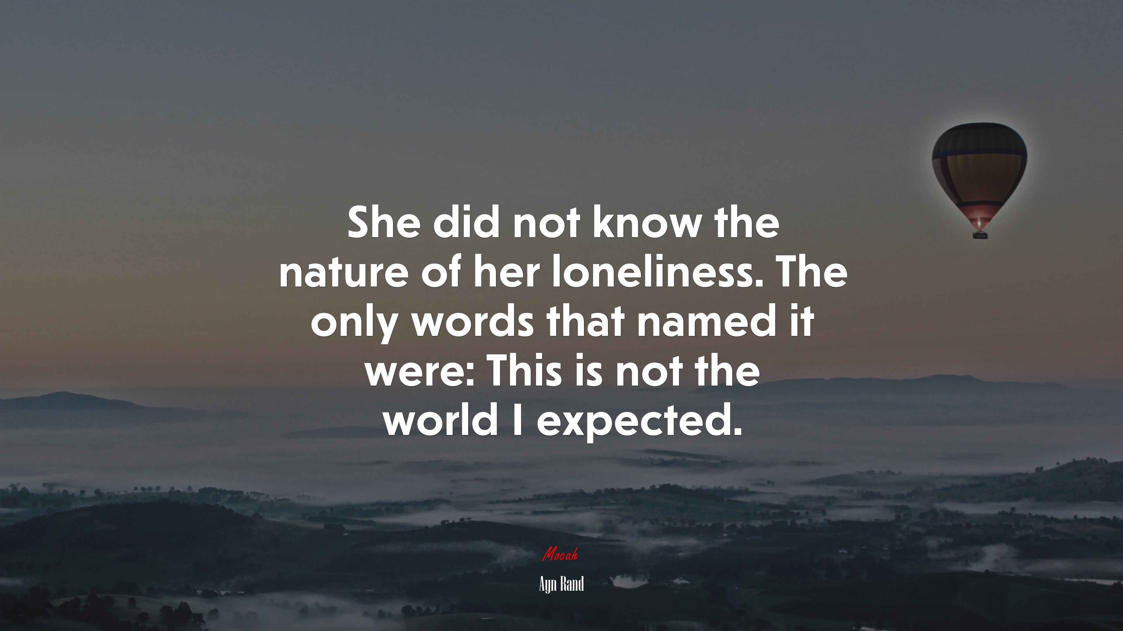 She did not know the nature of her loneliness. The only words that named it were: This is not the world I expected. | Ayn Rand quote HD Wallpaper