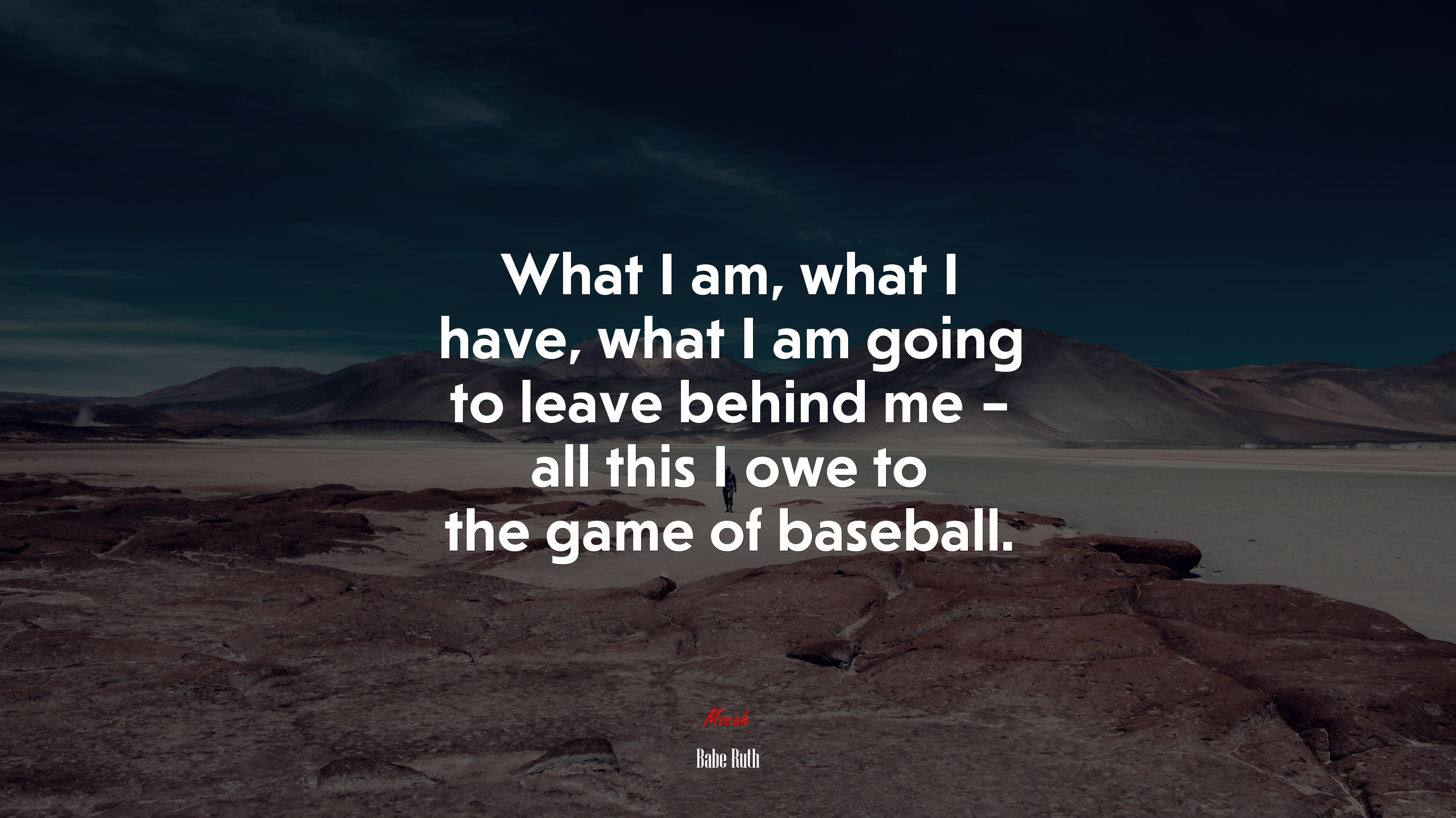 What I am, what I have, what I am going to leave behind me – all this I owe to the game of baseball. | Babe Ruth quote HD Wallpaper
