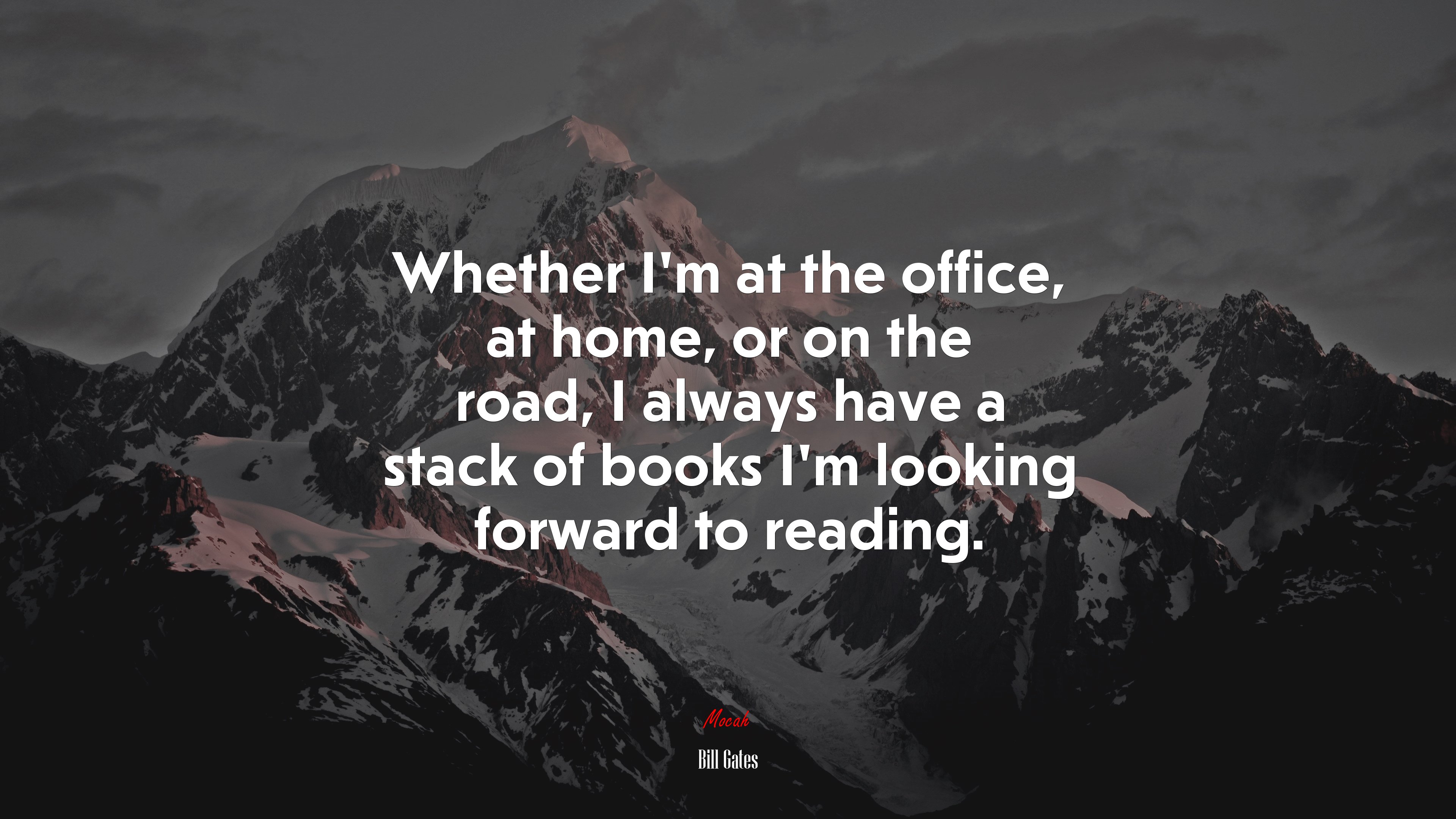 Whether I’m at the office, at home, or on the road, I always have a stack of books I’m looking forward to reading. | Bill Gates quote HD Wallpaper