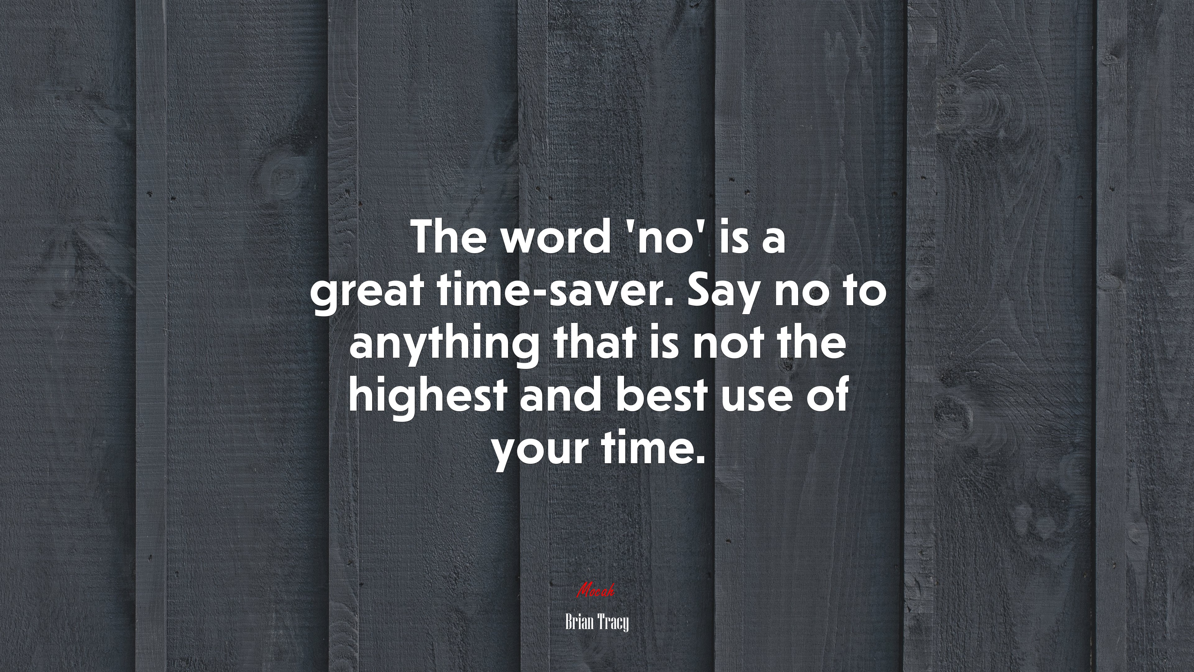 The word ‘no’ is a great time-saver. Say no to anything that is not the highest and best use of your time. | Brian Tracy quote HD Wallpaper