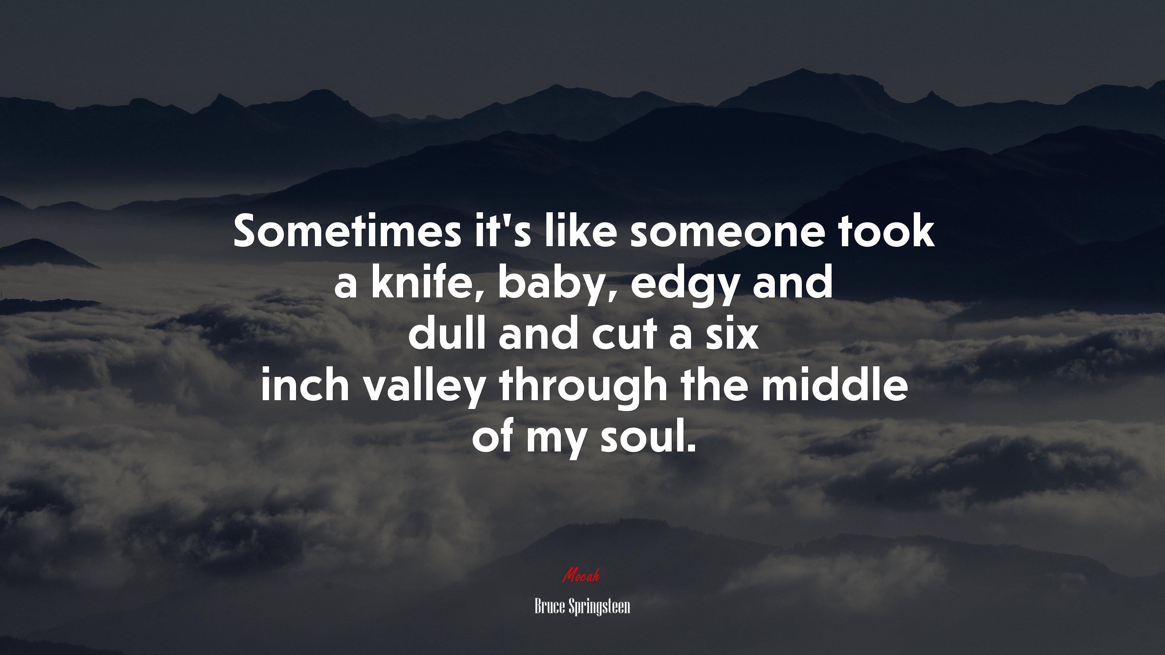 Sometimes it’s like someone took a knife, baby, edgy and dull and cut a six inch valley through the middle of my soul. | Bruce Springsteen quote HD Wallpaper