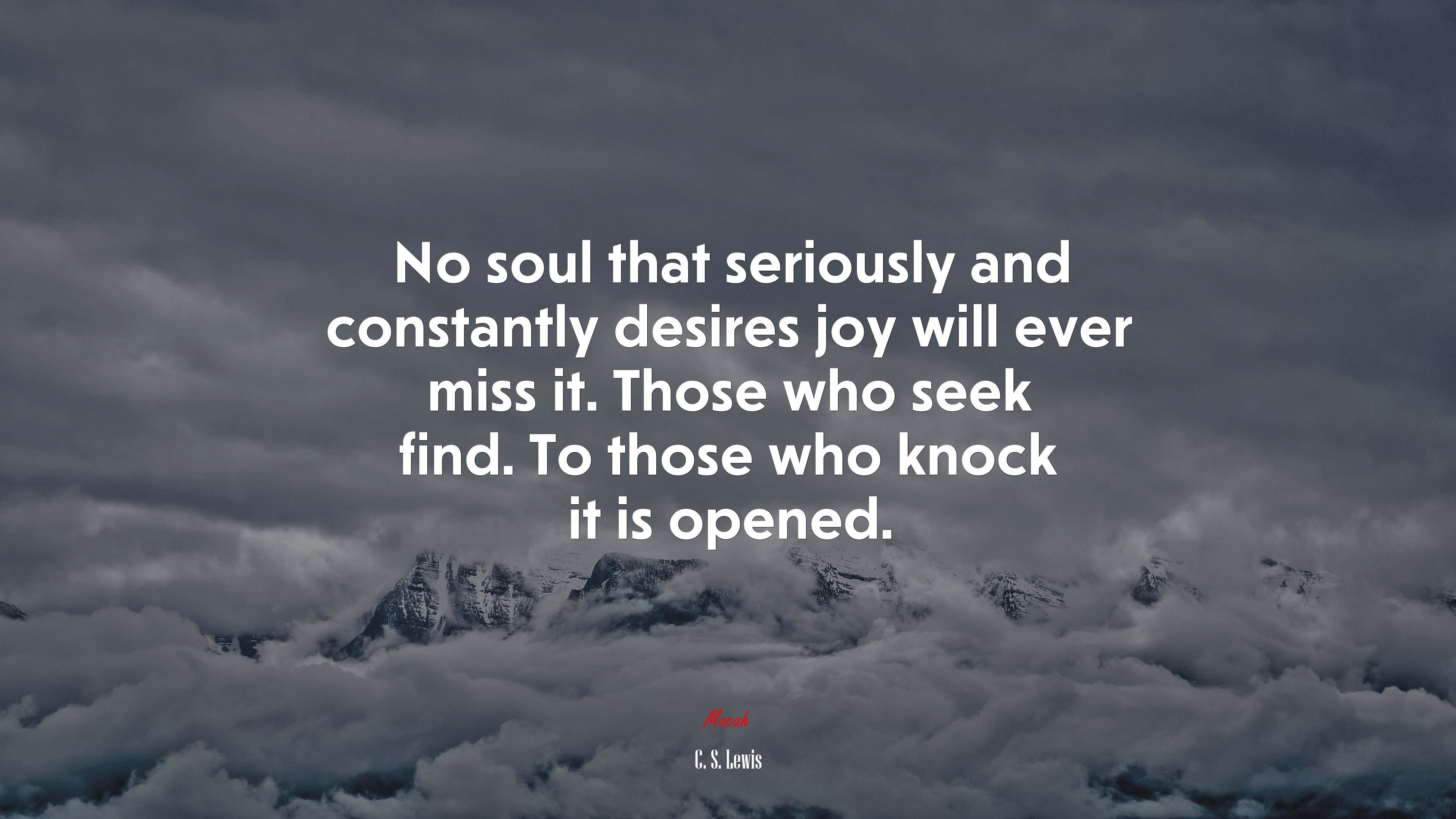 No soul that seriously and constantly desires joy will ever miss it. Those who seek find. To those who knock it is opened. | C. S. Lewis quote HD Wallpaper