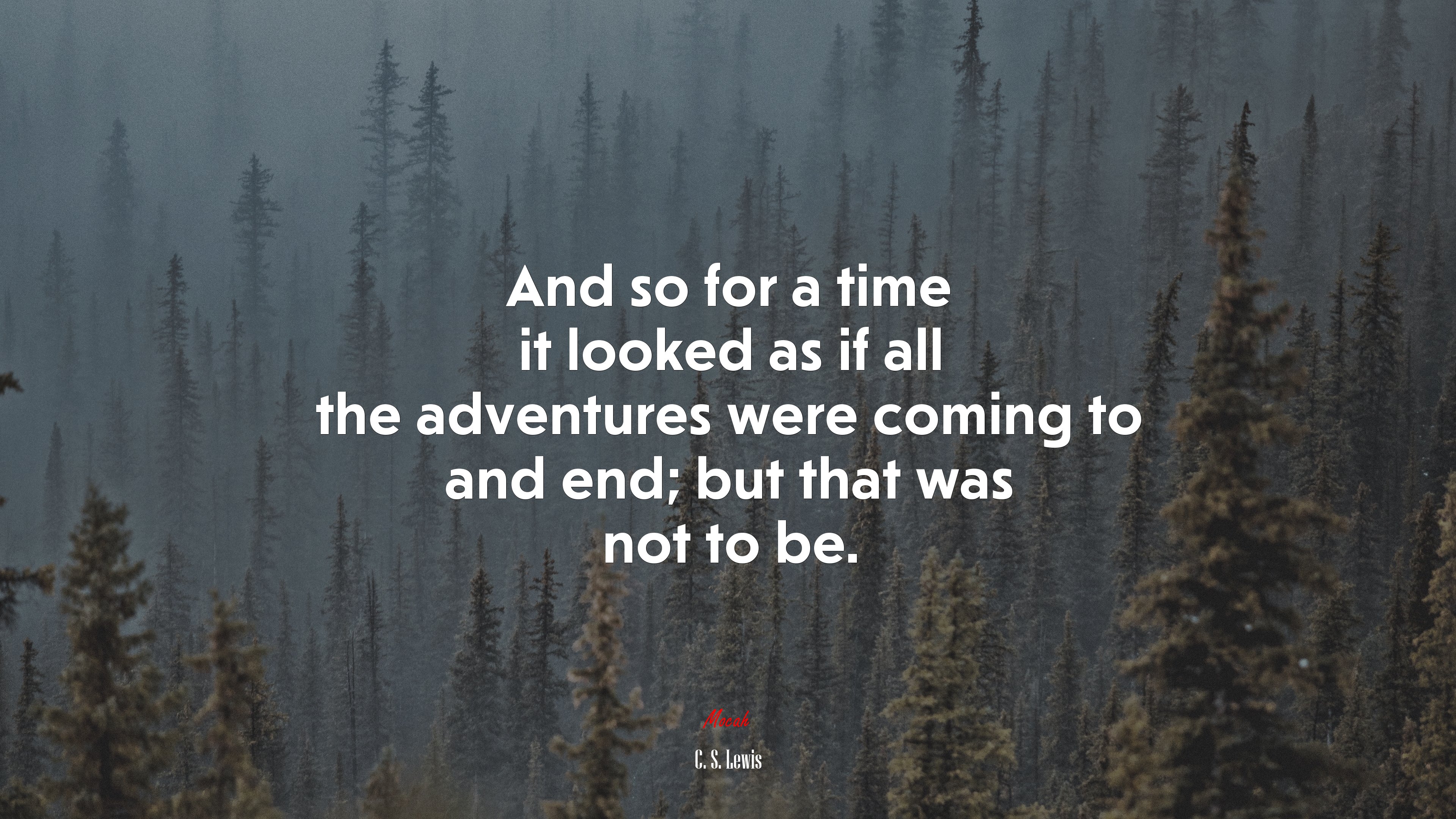And so for a time it looked as if all the adventures were coming to and end; but that was not to be. | C. S. Lewis quote HD Wallpaper