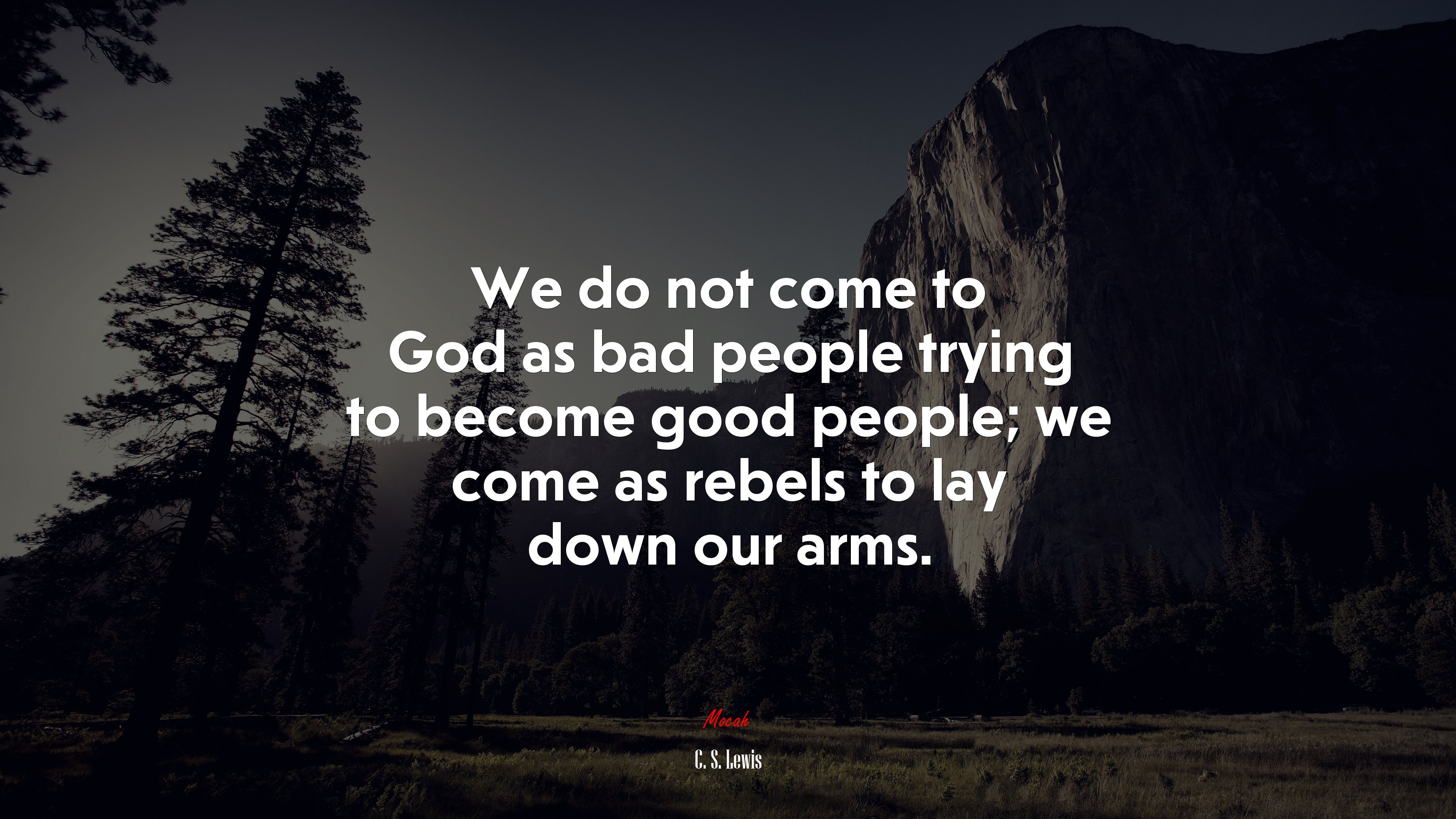 We do not come to God as bad people trying to become good people; we come as rebels to lay down our arms. | C. S. Lewis quote HD Wallpaper