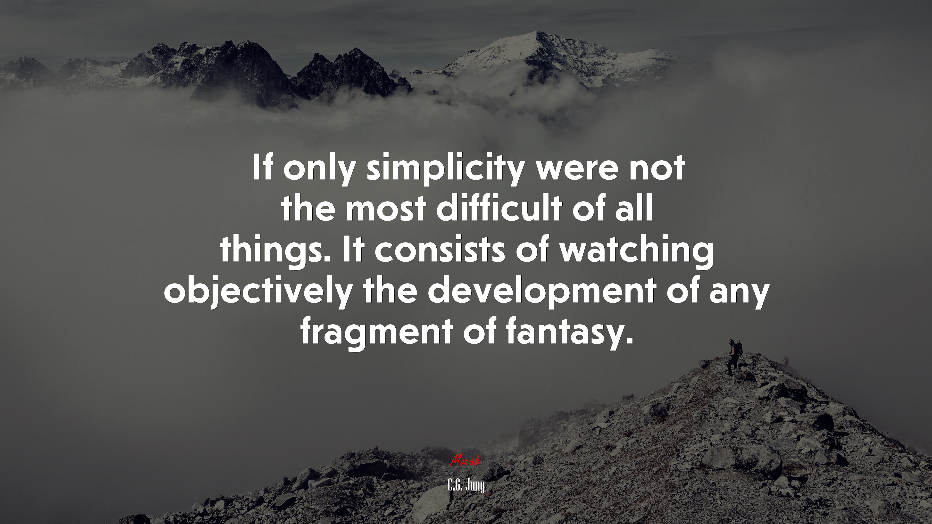 If only simplicity were not the most difficult of all things. It consists of watching objectively the development of any fragment of fantasy. | C.G. Jung quote HD Wallpaper