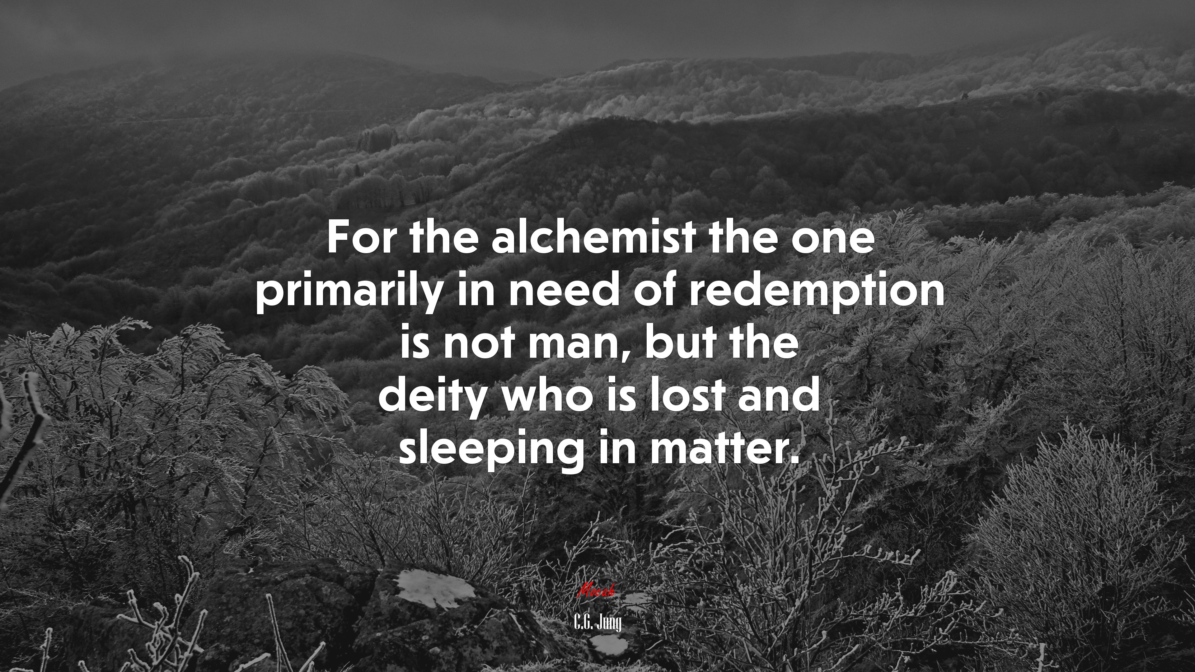 For the alchemist the one primarily in need of redemption is not man, but the deity who is lost and sleeping in matter. | C.G. Jung quote HD Wallpaper