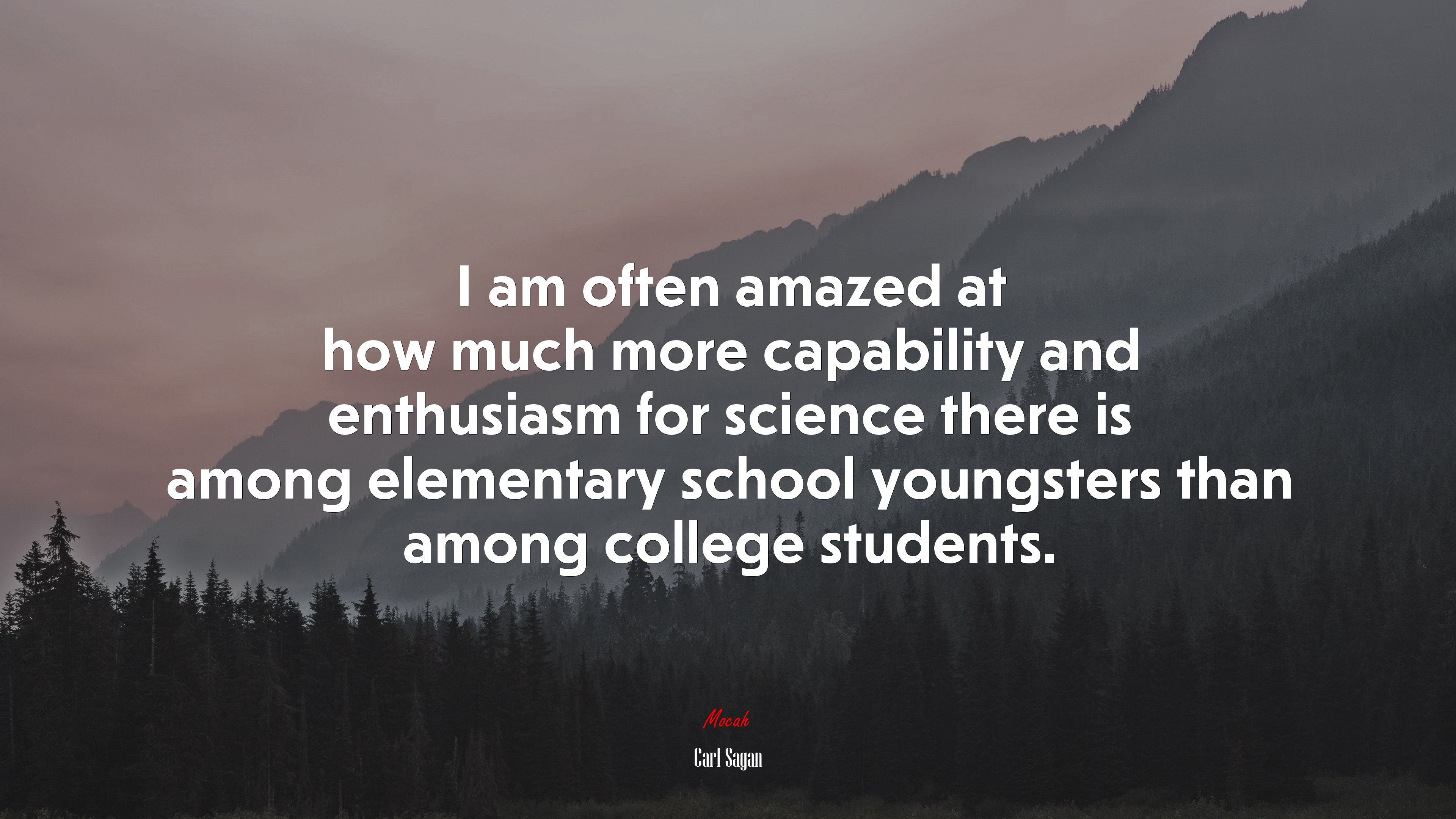I am often amazed at how much more capability and enthusiasm for science there is among elementary school youngsters than among college students. | Carl Sagan quote HD Wallpaper