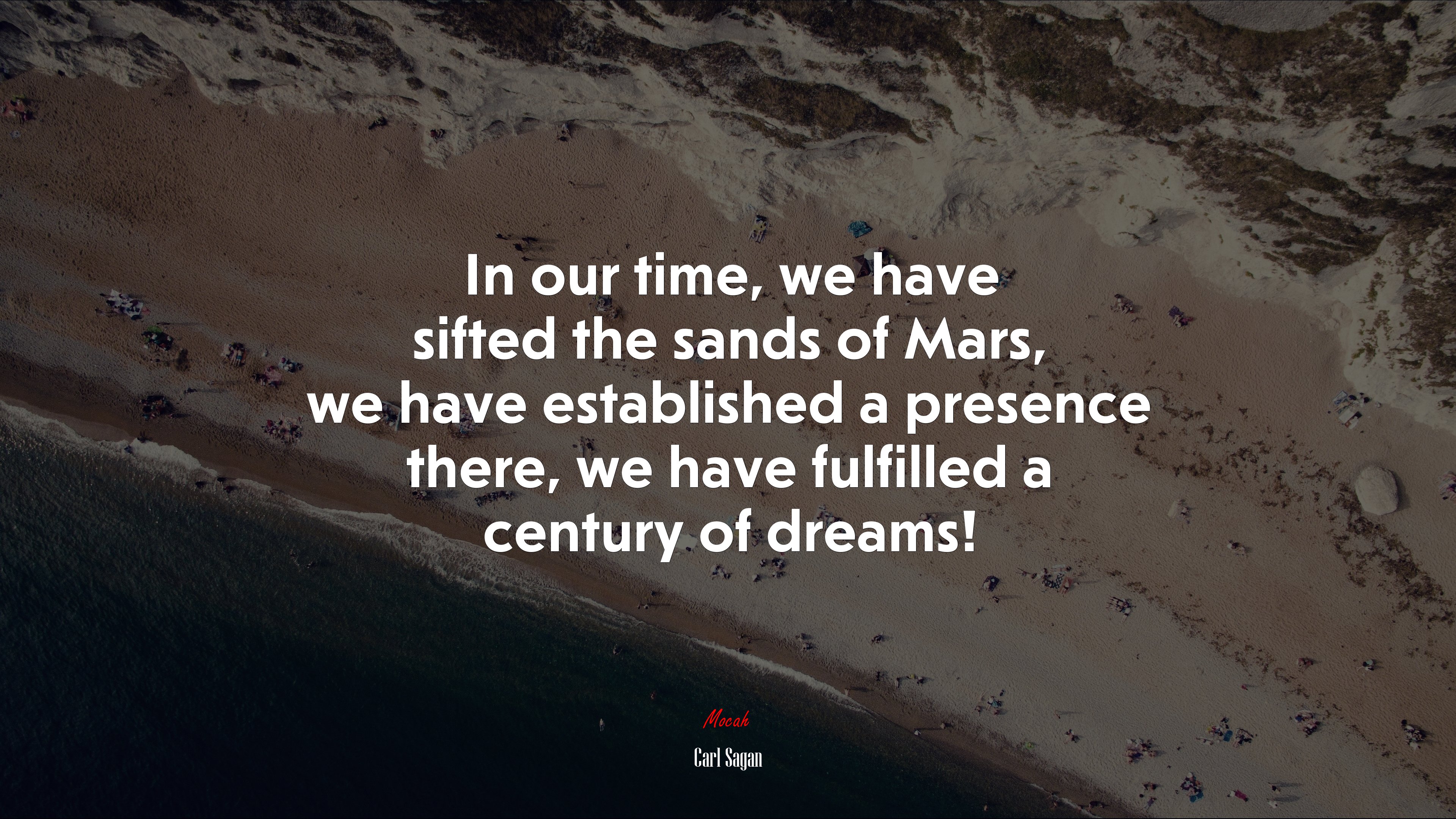 In our time, we have sifted the sands of Mars, we have established a presence there, we have fulfilled a century of dreams! | Carl Sagan quote HD Wallpaper