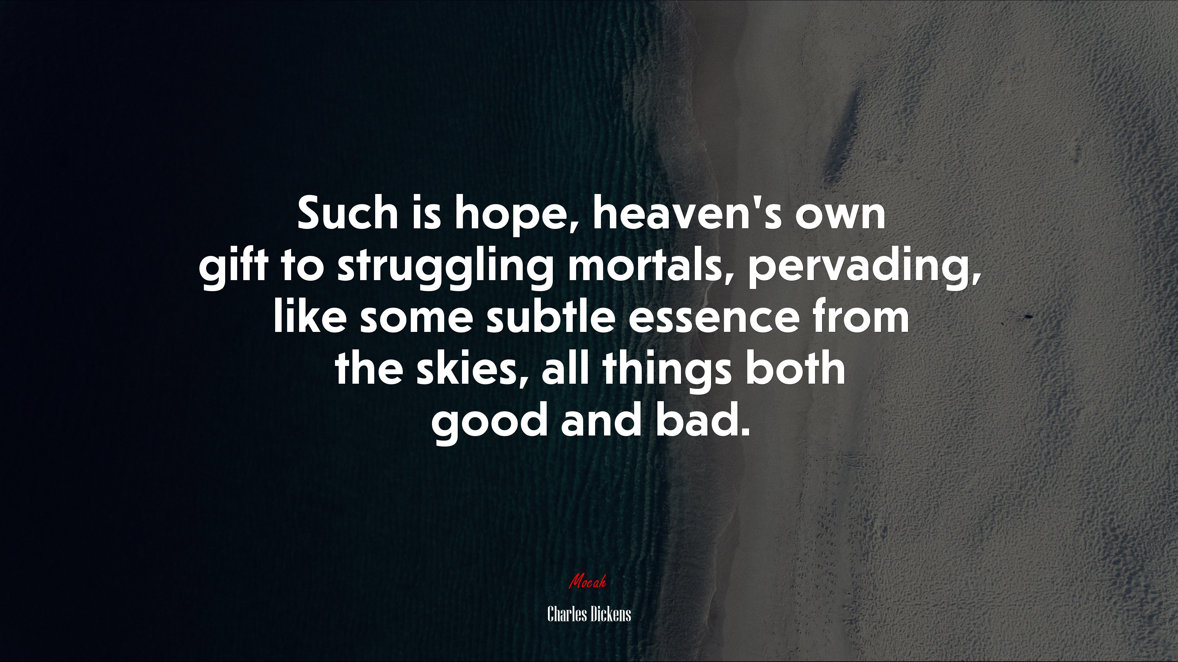 Such is hope, heaven’s own gift to struggling mortals, pervading, like some subtle essence from the skies, all things both good and bad. | Charles Dickens quote HD Wallpaper