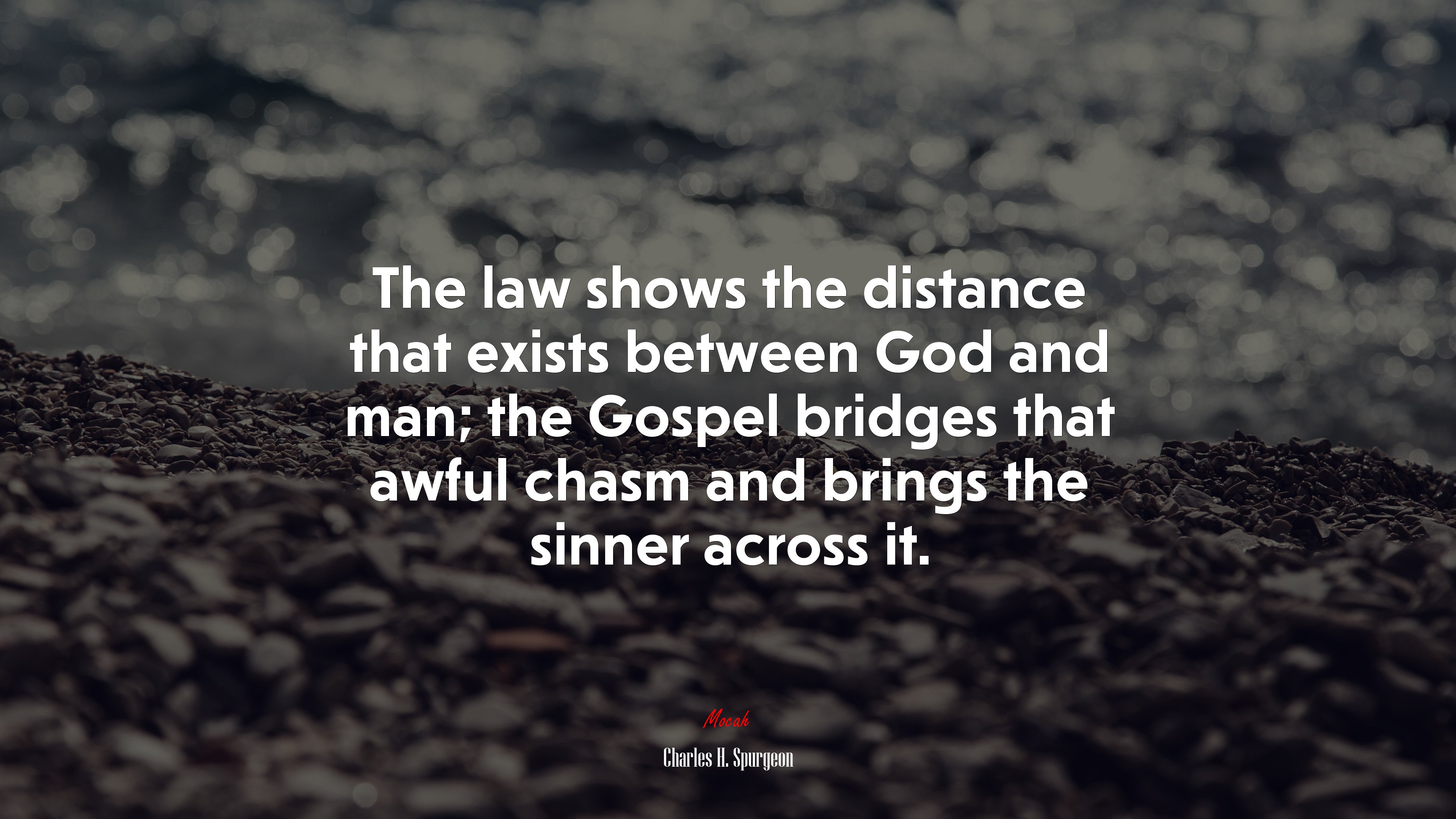 The law shows the distance that exists between God and man; the Gospel bridges that awful chasm and brings the sinner across it. | Charles H. Spurgeon quote HD Wallpaper