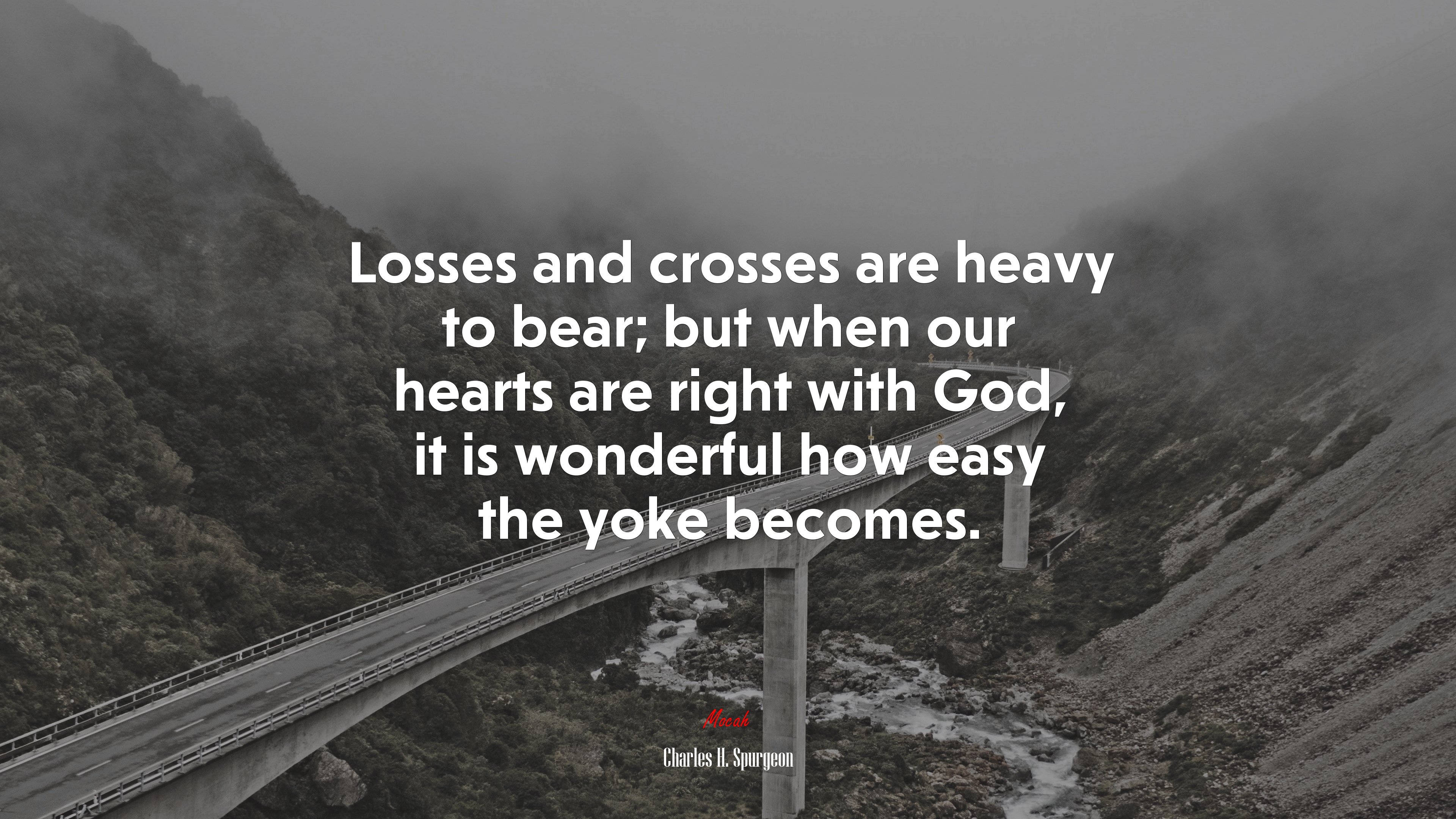 Losses and crosses are heavy to bear; but when our hearts are right with God, it is wonderful how easy the yoke becomes. | Charles H. Spurgeon quote HD Wallpaper