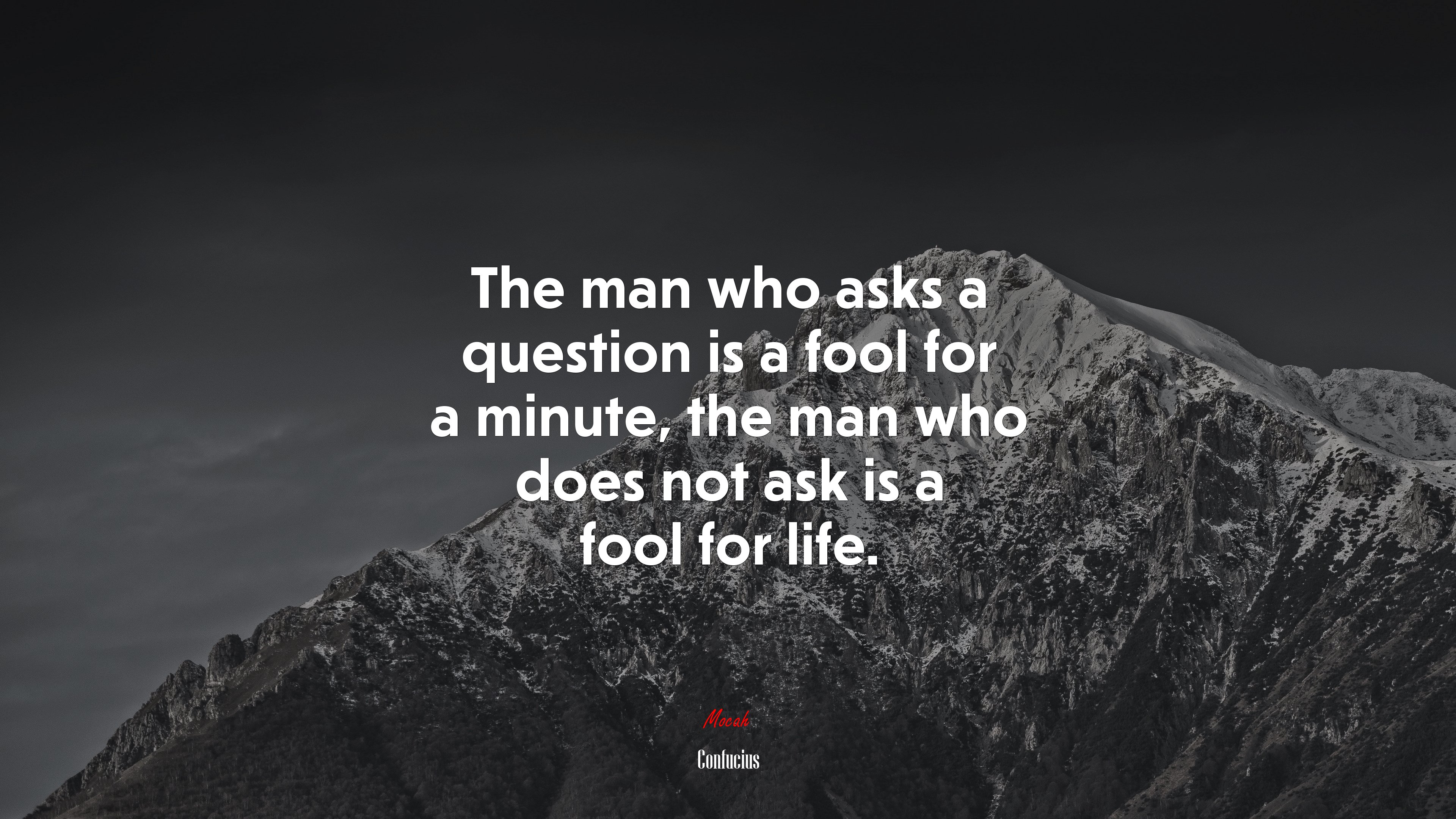 The man who asks a question is a fool for a minute, the man who does not ask is a fool for life. | Confucius quote HD Wallpaper