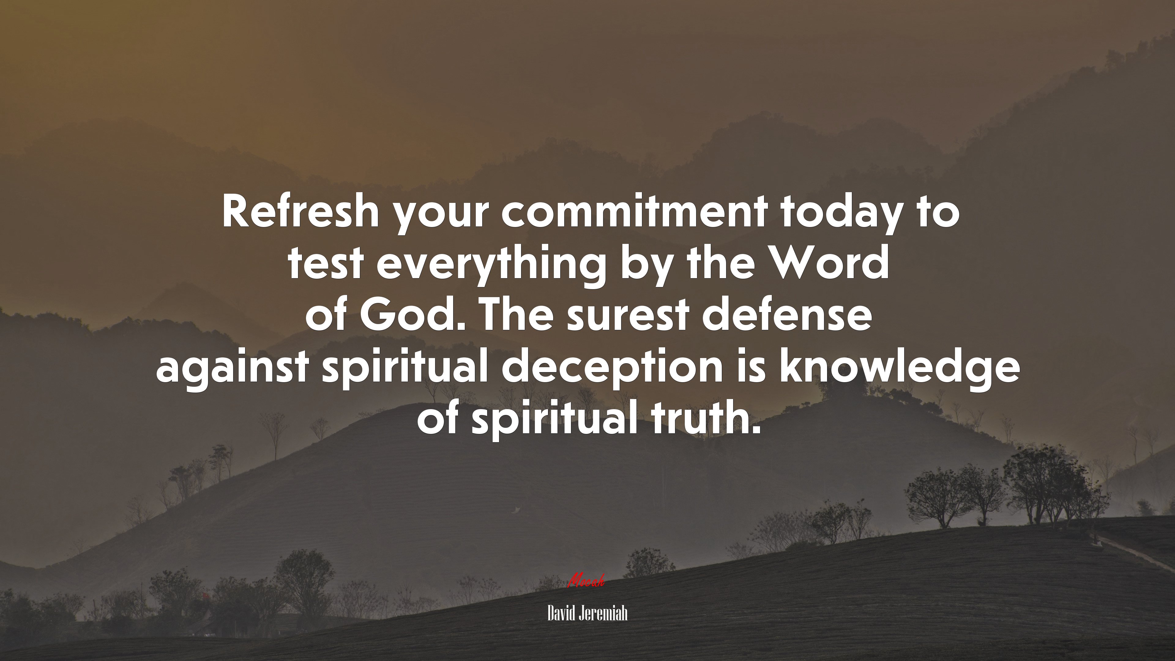 Refresh your commitment today to test everything by the Word of God. The surest defense against spiritual deception is knowledge of spiritual truth. | David Jeremiah quote HD Wallpaper