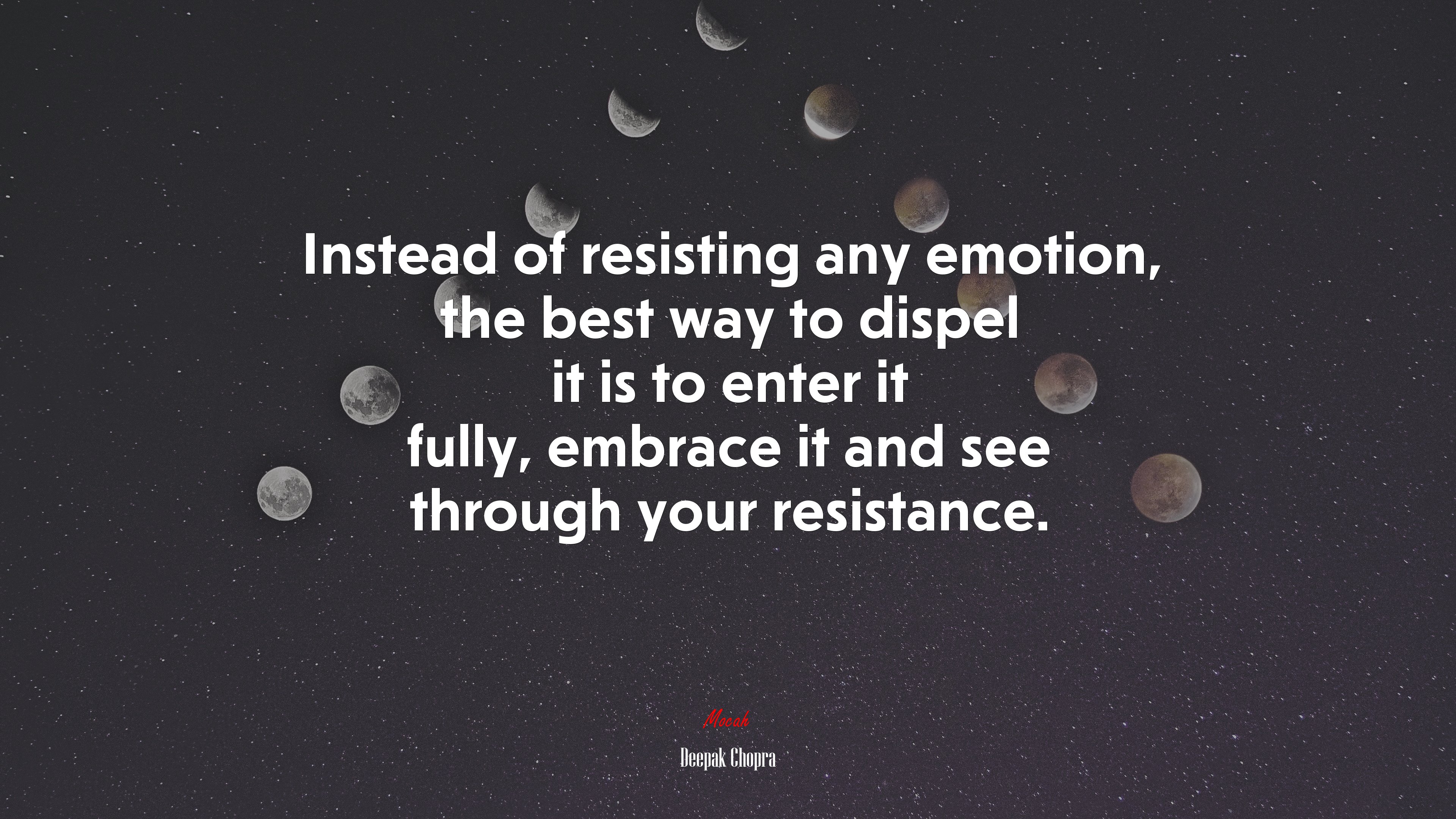 Instead of resisting any emotion, the best way to dispel it is to enter it fully, embrace it and see through your resistance. | Deepak Chopra quote HD Wallpaper