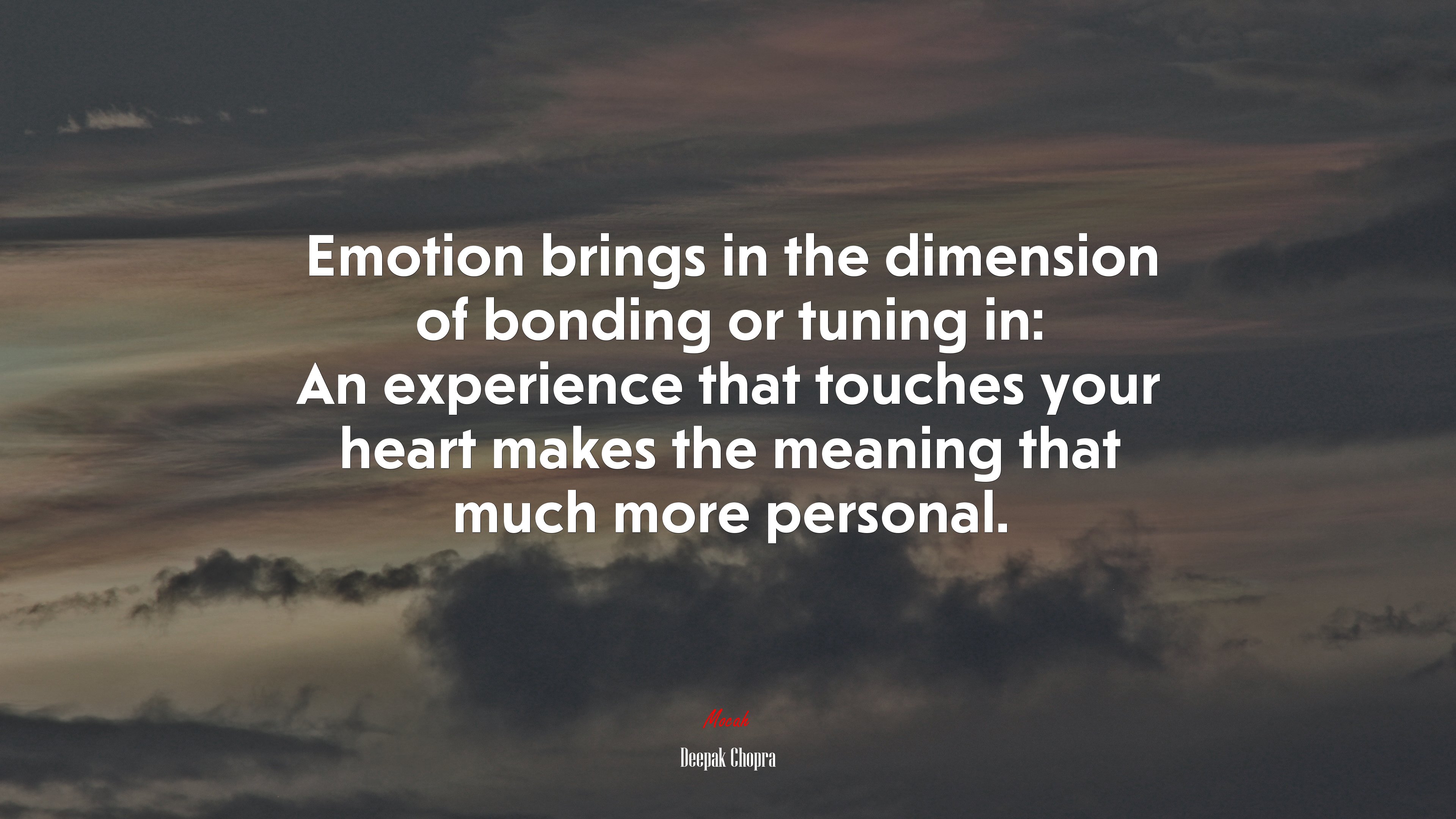 Emotion brings in the dimension of bonding or tuning in: An experience that touches your heart makes the meaning that much more personal. | Deepak Chopra quote HD Wallpaper
