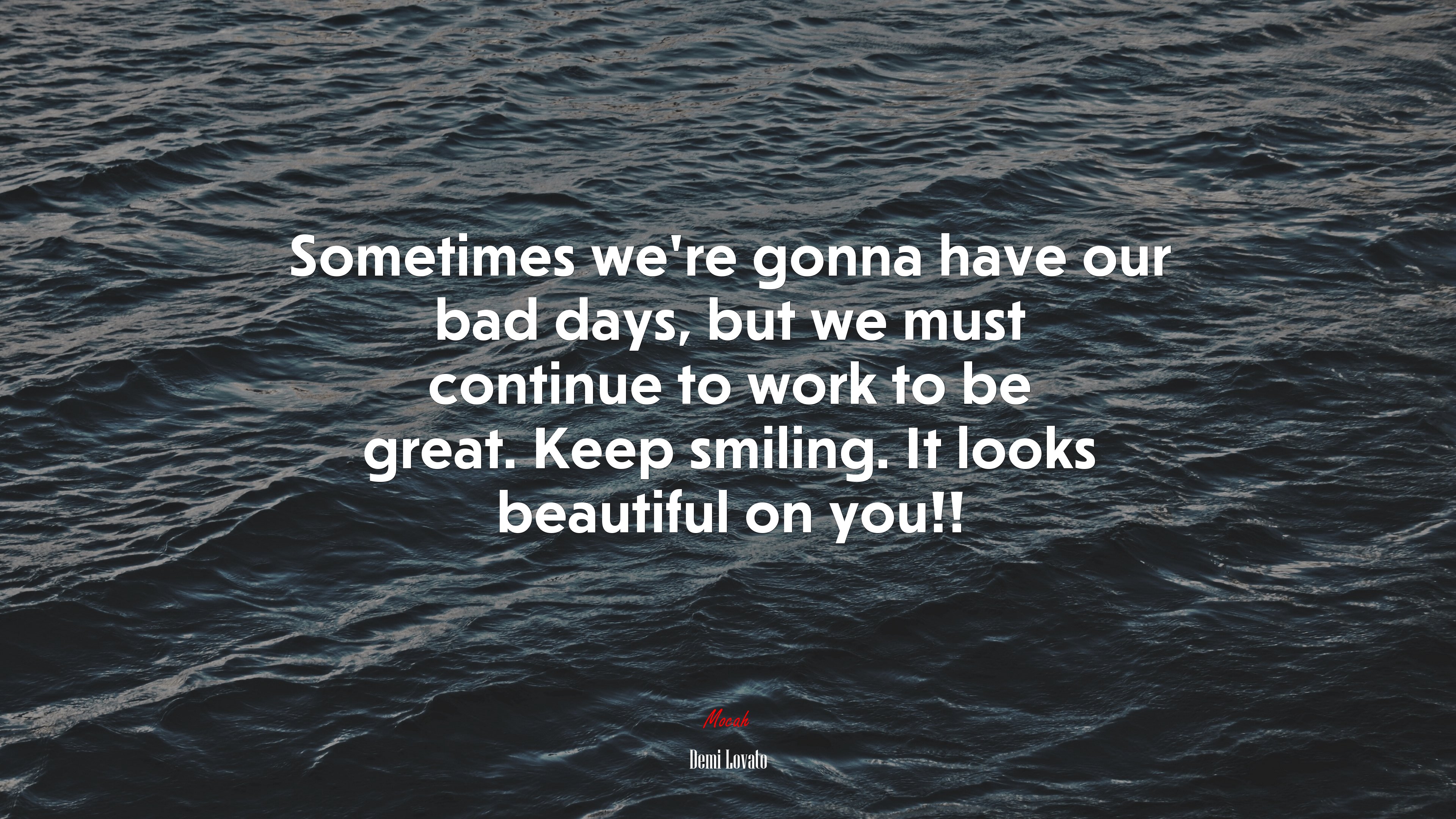 Sometimes we’re gonna have our bad days, but we must continue to work to be great. Keep smiling. It looks beautiful on you!! | Demi Lovato quote HD Wallpaper