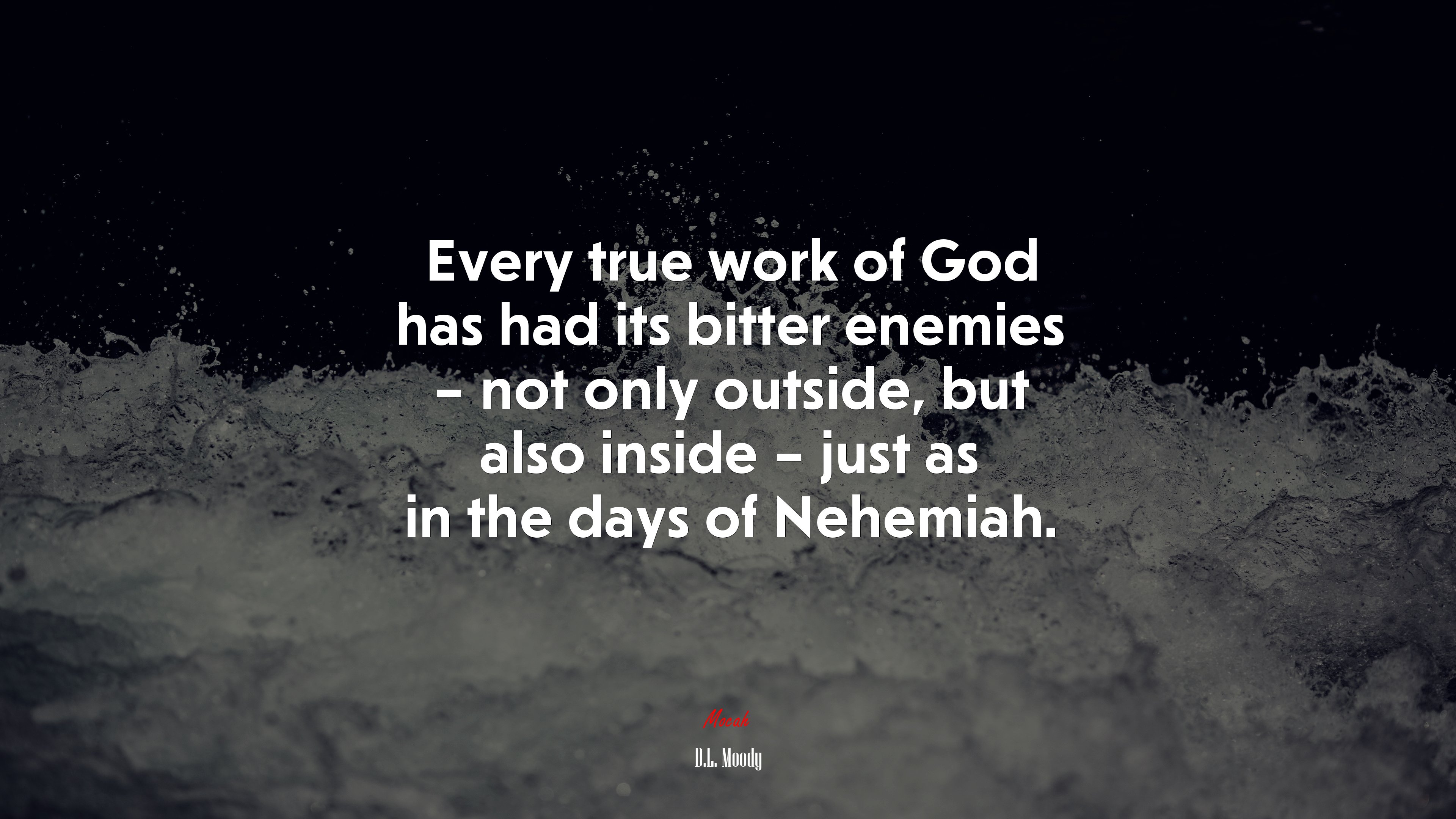 Every true work of God has had its bitter enemies – not only outside, but also inside – just as in the days of Nehemiah. | D.L. Moody quote HD Wallpaper