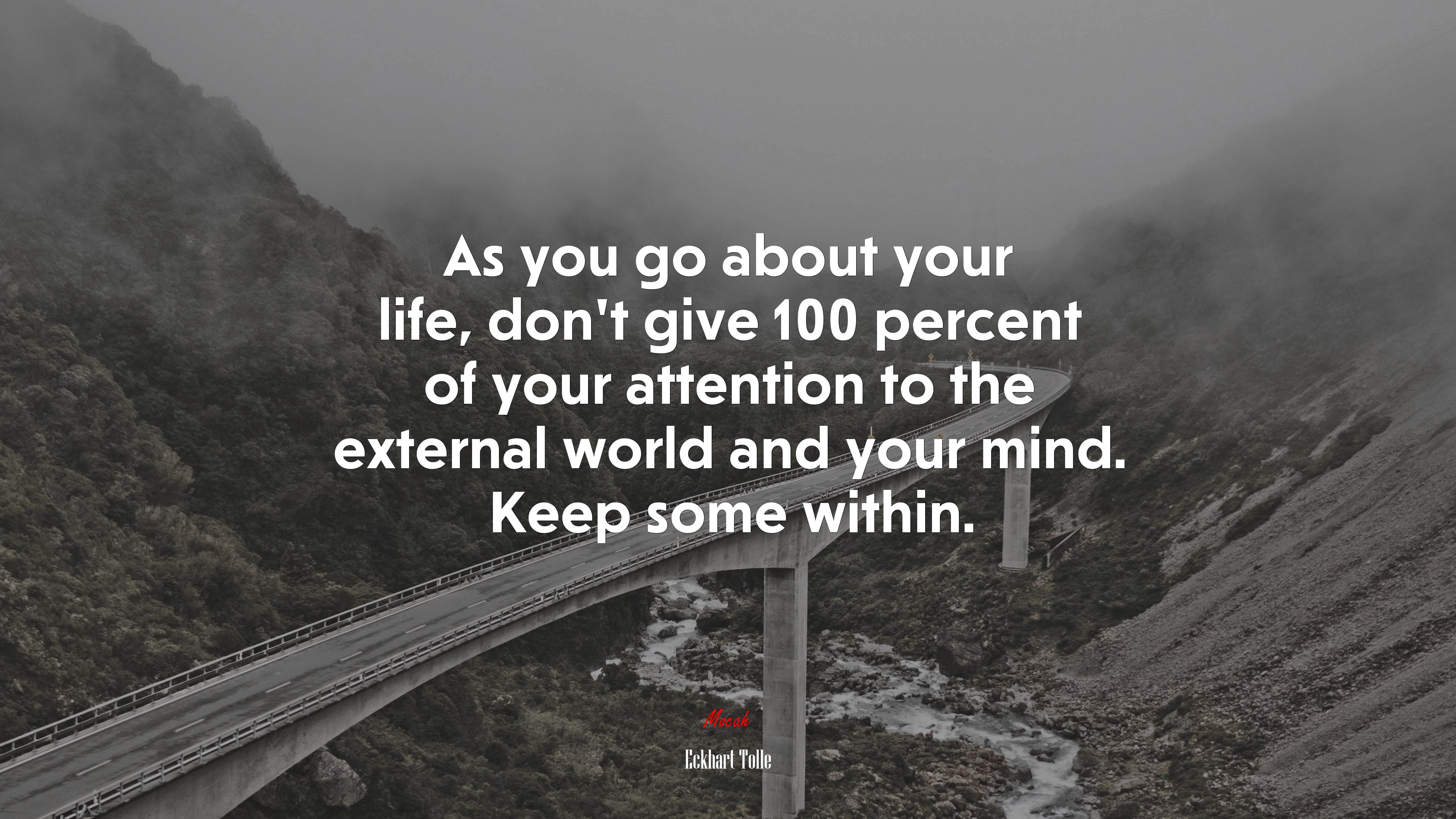 As you go about your life, don’t give 100 percent of your attention to the external world and your mind. Keep some within. | Eckhart Tolle quote HD Wallpaper