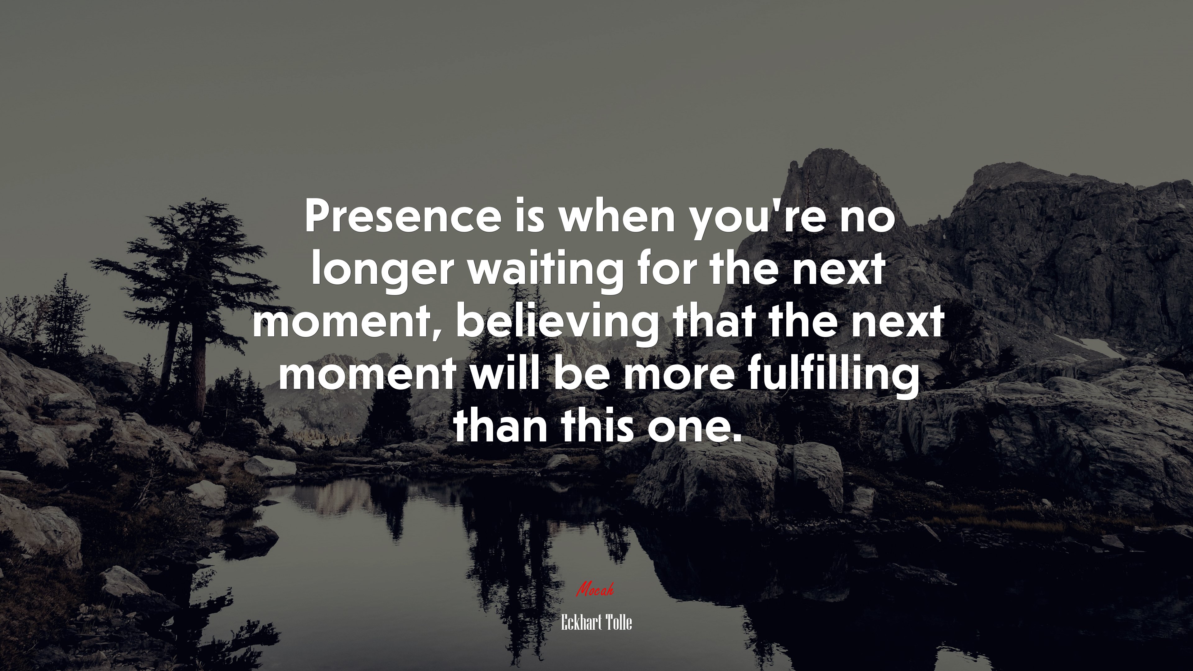 Presence is when you’re no longer waiting for the next moment, believing that the next moment will be more fulfilling than this one. | Eckhart Tolle quote HD Wallpaper