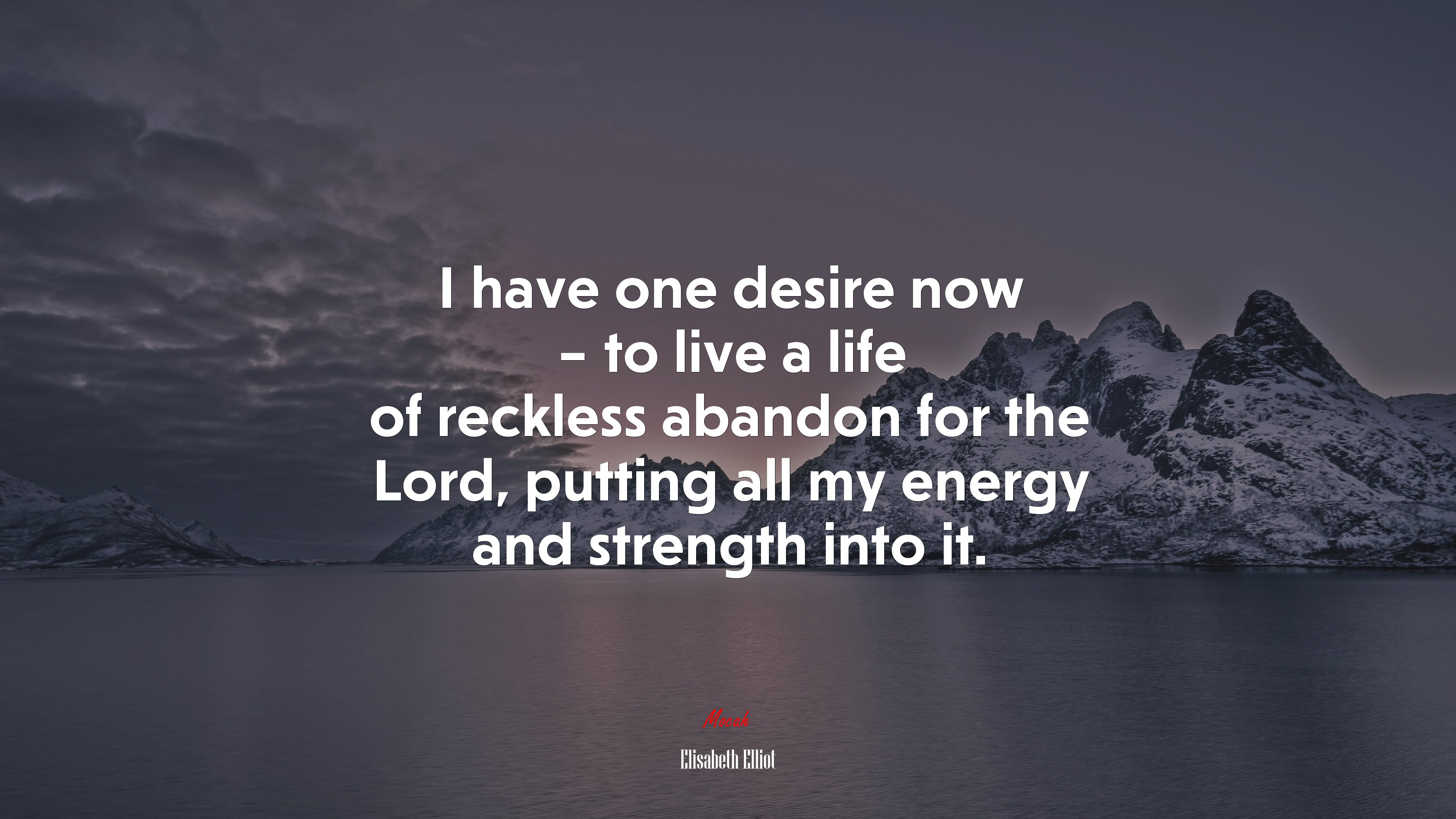 I have one desire now – to live a life of reckless abandon for the Lord, putting all my energy and strength into it. | Elisabeth Elliot quote HD Wallpaper