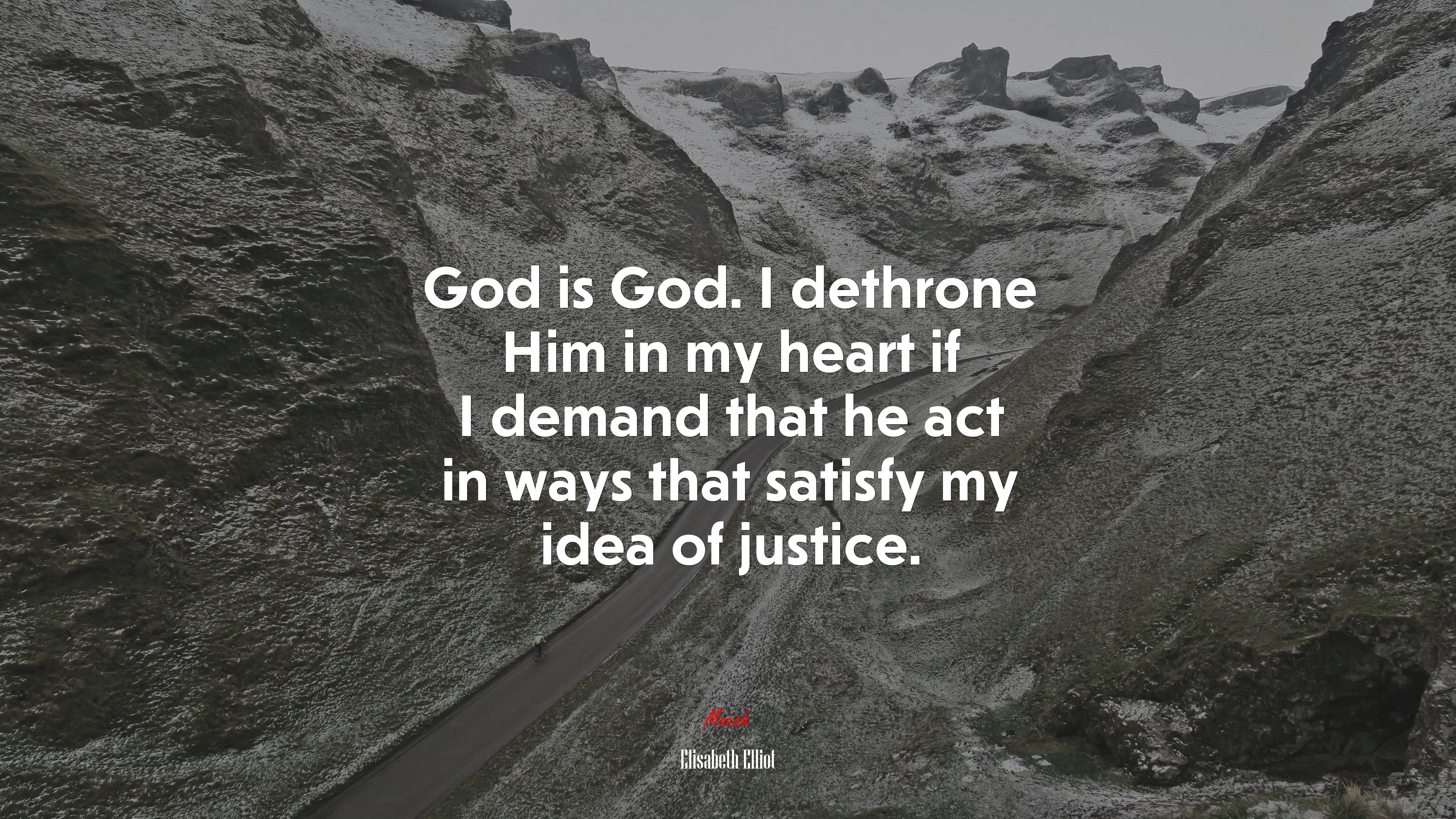 God is God. I dethrone Him in my heart if I demand that he act in ways that satisfy my idea of justice. | Elisabeth Elliot quote HD Wallpaper