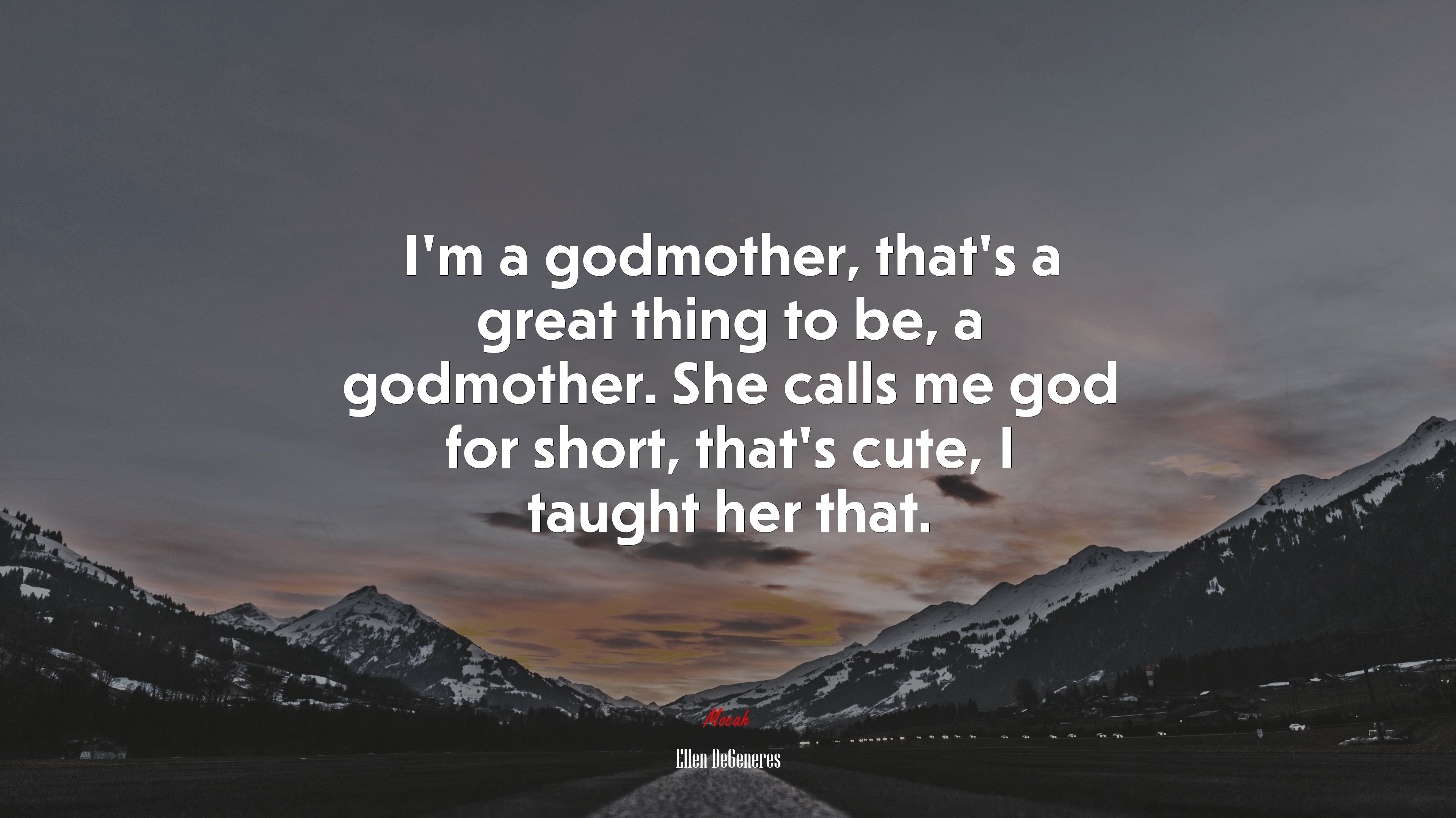 I’m a godmother, that’s a great thing to be, a godmother. She calls me god for short, that’s cute, I taught her that. | Ellen DeGeneres quote HD Wallpaper