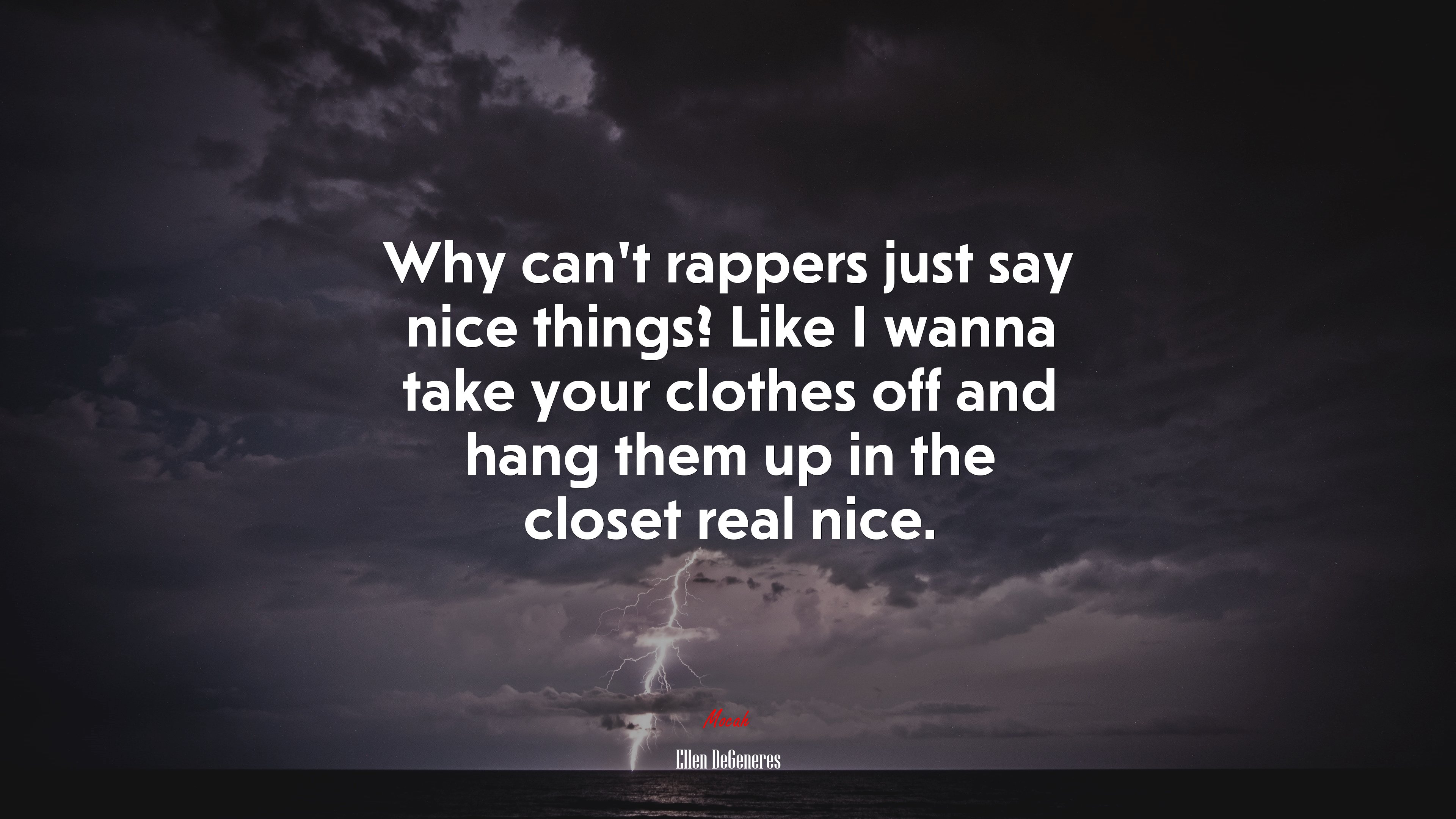Why can’t rappers just say nice things? Like I wanna take your clothes off and hang them up in the closet real nice. | Ellen DeGeneres quote HD Wallpaper