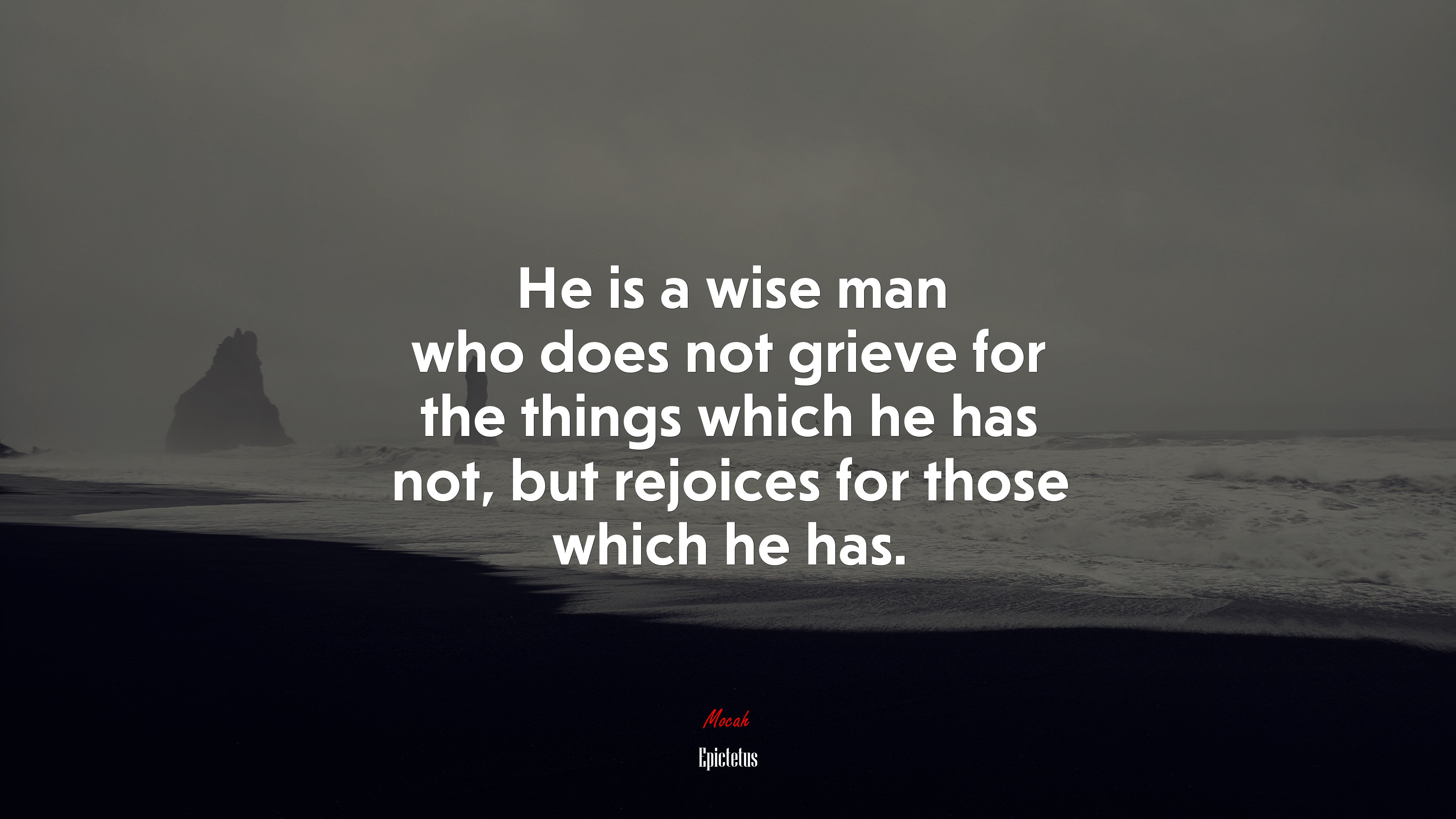 He is a wise man who does not grieve for the things which he has not, but rejoices for those which he has. | Epictetus quote HD Wallpaper