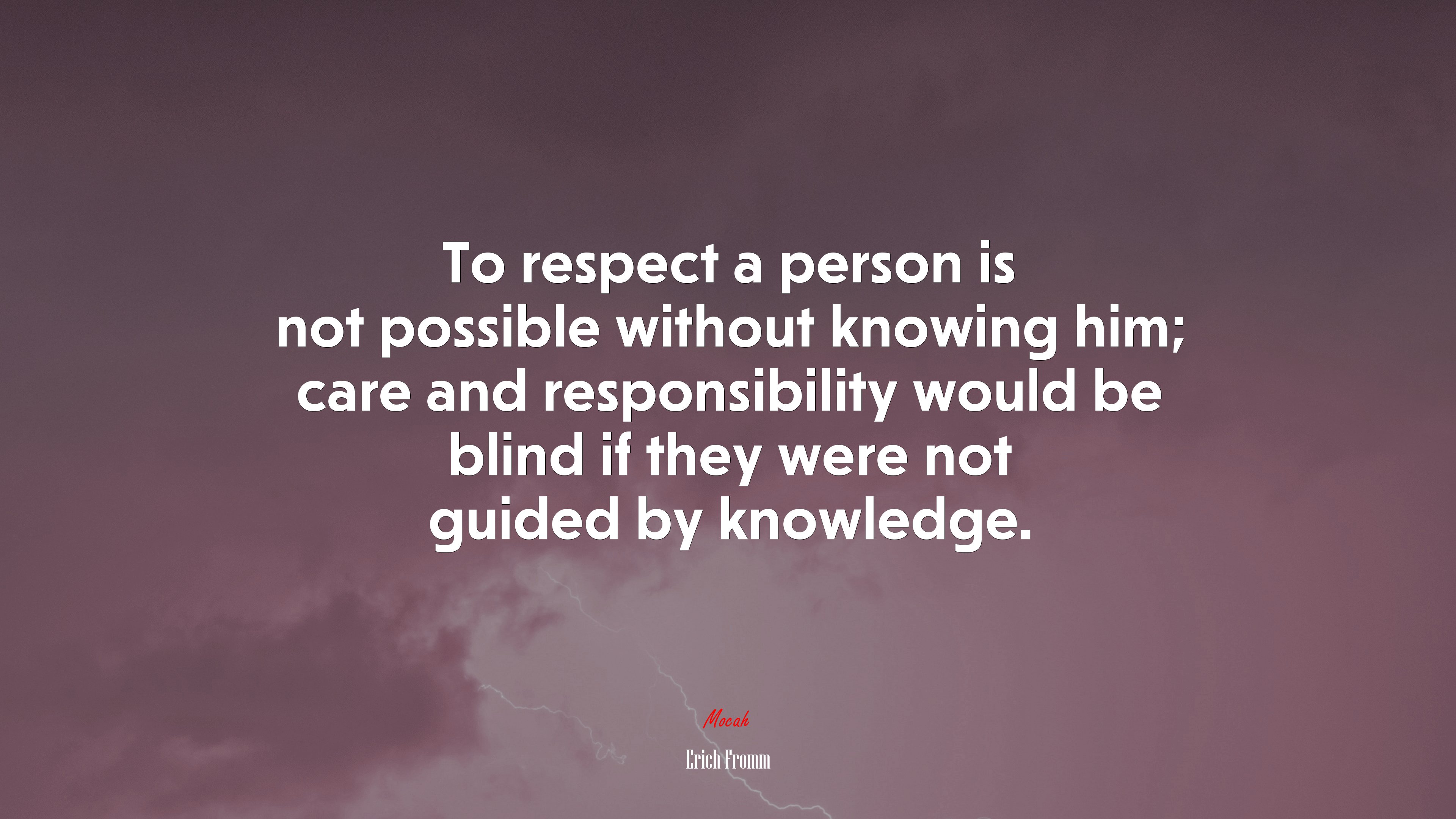 To respect a person is not possible without knowing him; care and responsibility would be blind if they were not guided by knowledge. | Erich Fromm quote HD Wallpaper