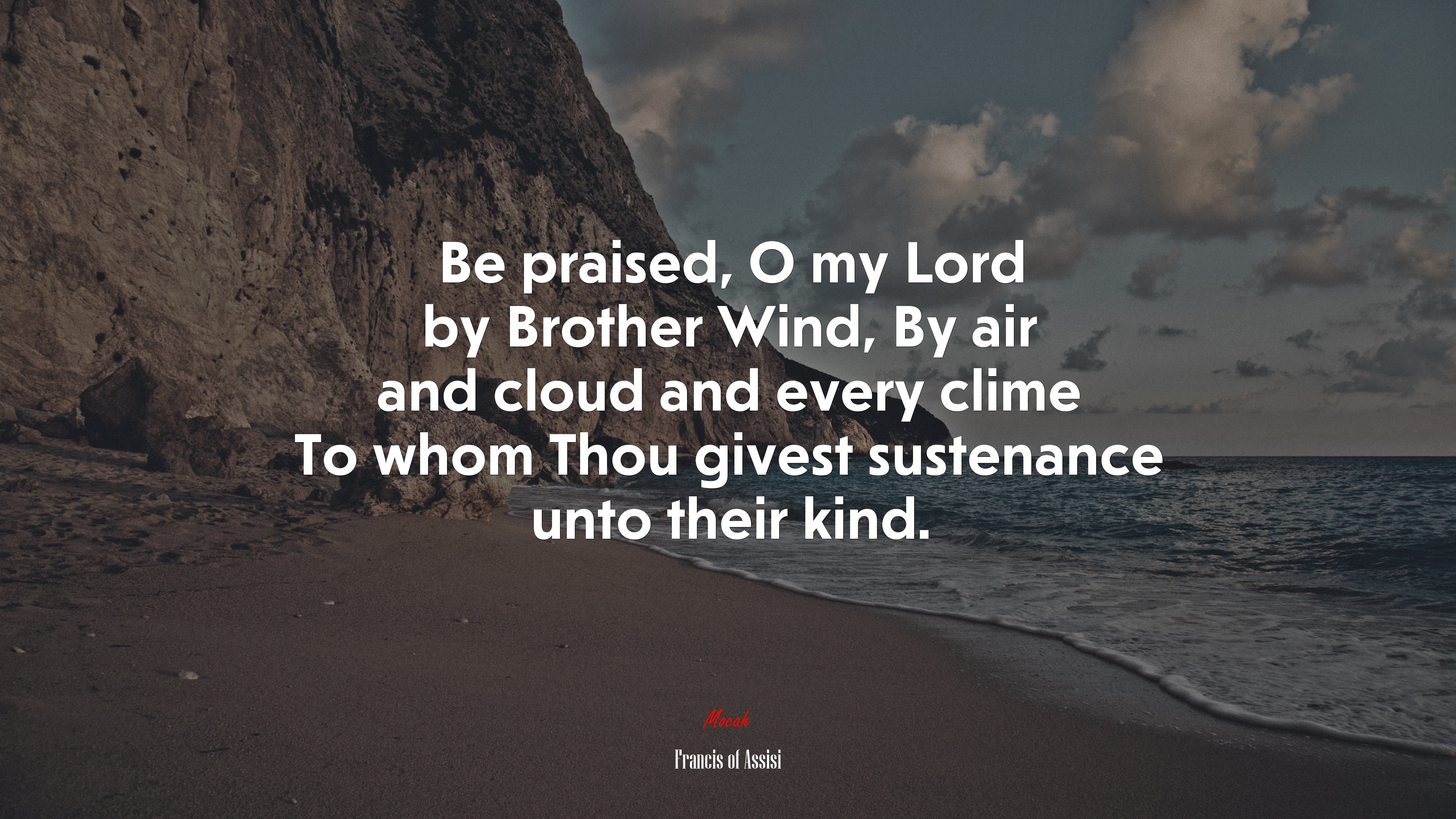 Be praised, O my Lord by Brother Wind, By air and cloud and every clime To whom Thou givest sustenance unto their kind. | Francis of Assisi quote HD Wallpaper