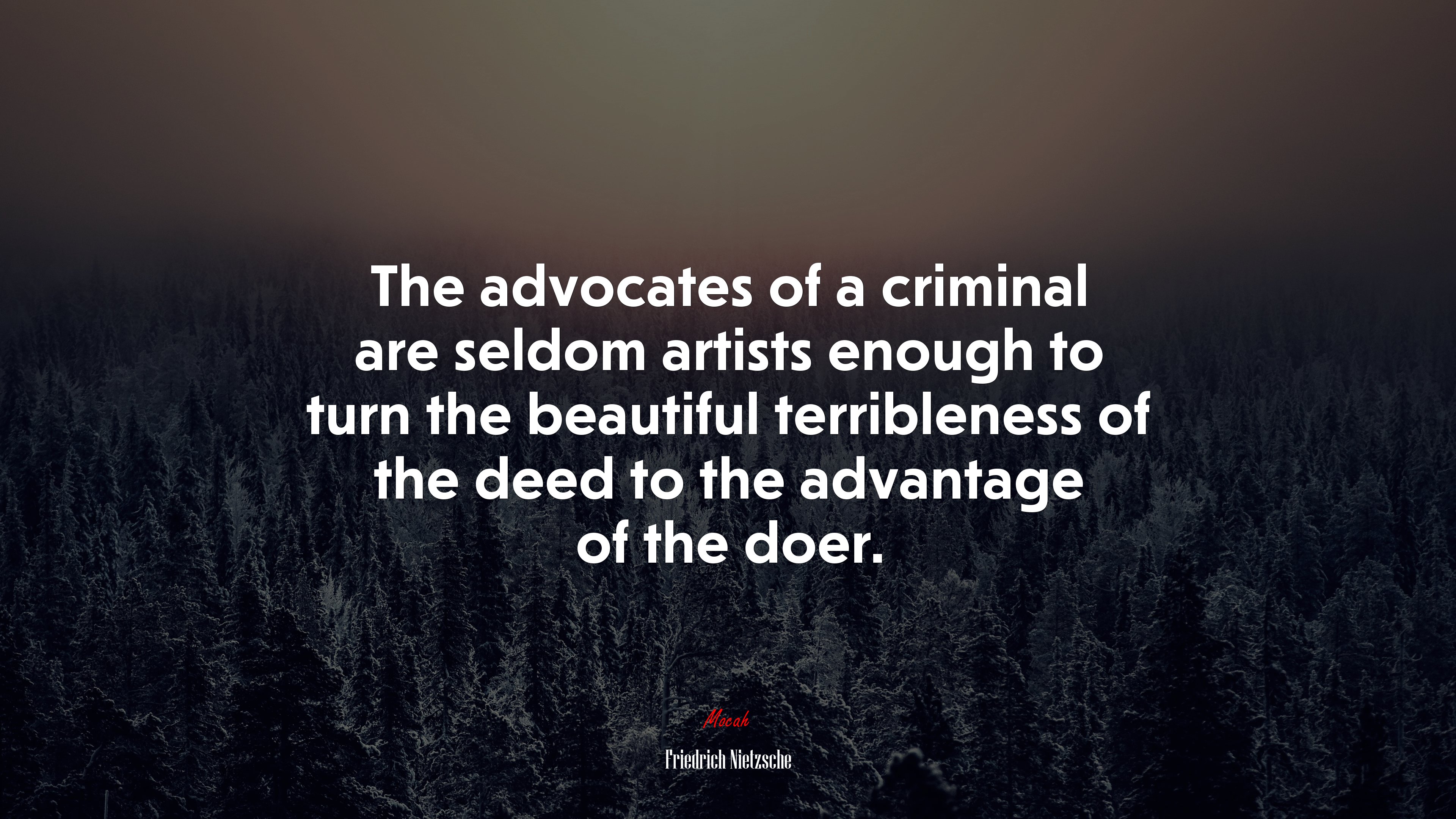 The advocates of a criminal are seldom artists enough to turn the beautiful terribleness of the deed to the advantage of the doer. | Friedrich Nietzsche quote HD Wallpaper