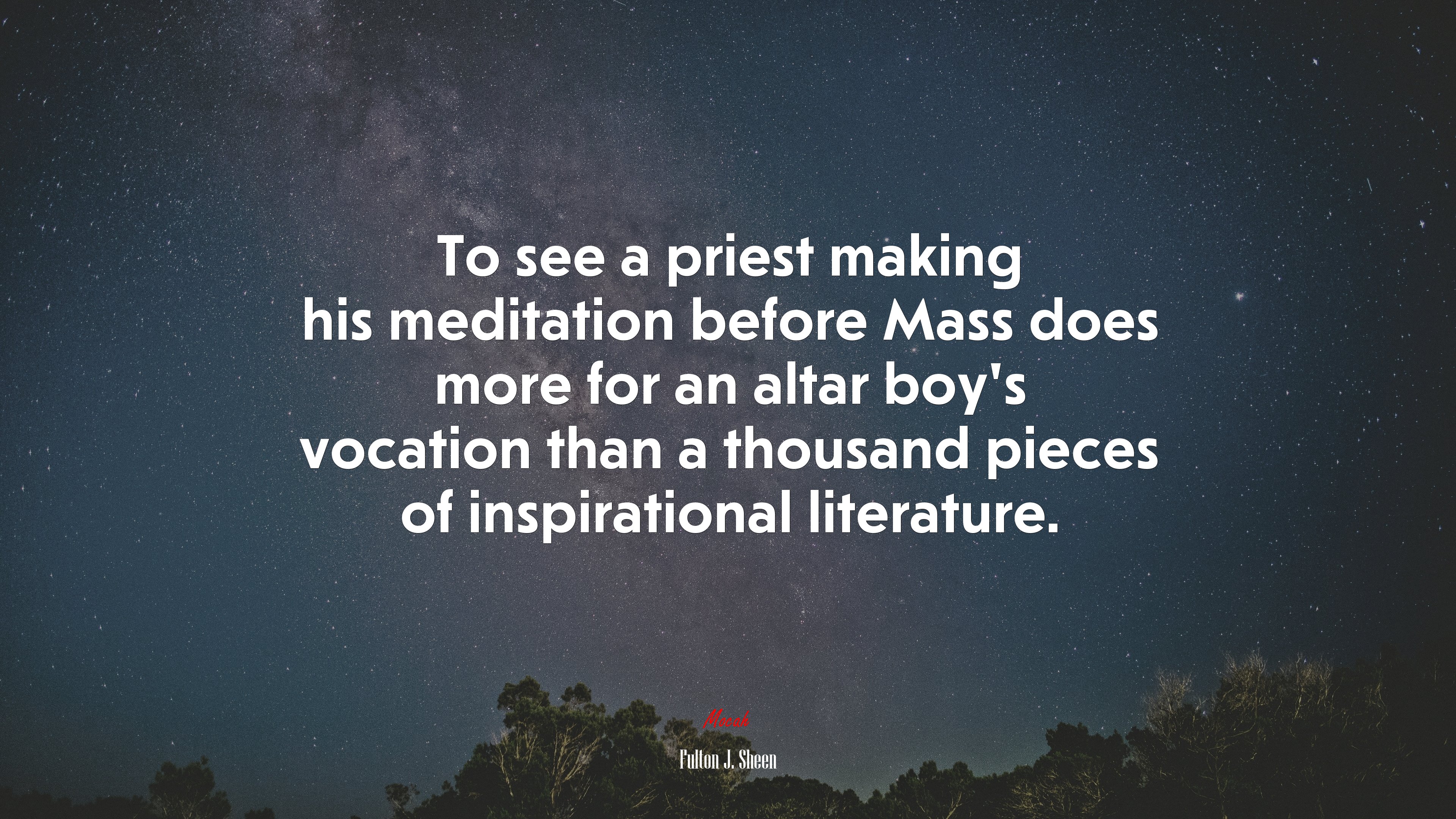 To see a priest making his meditation before Mass does more for an altar boy’s vocation than a thousand pieces of inspirational literature. | Fulton J. Sheen quote HD Wallpaper