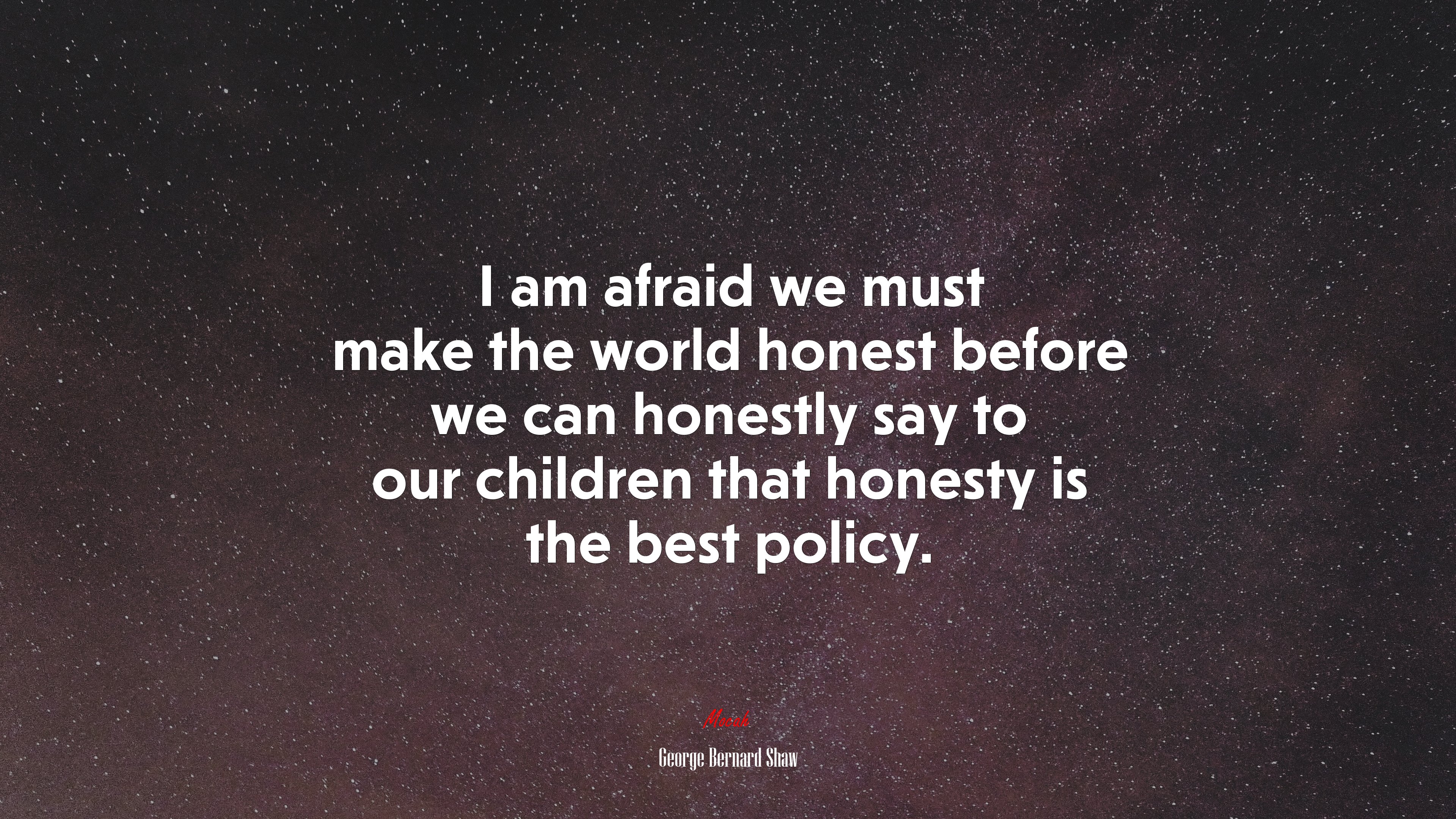 I am afraid we must make the world honest before we can honestly say to our children that honesty is the best policy. | George Bernard Shaw quote HD Wallpaper