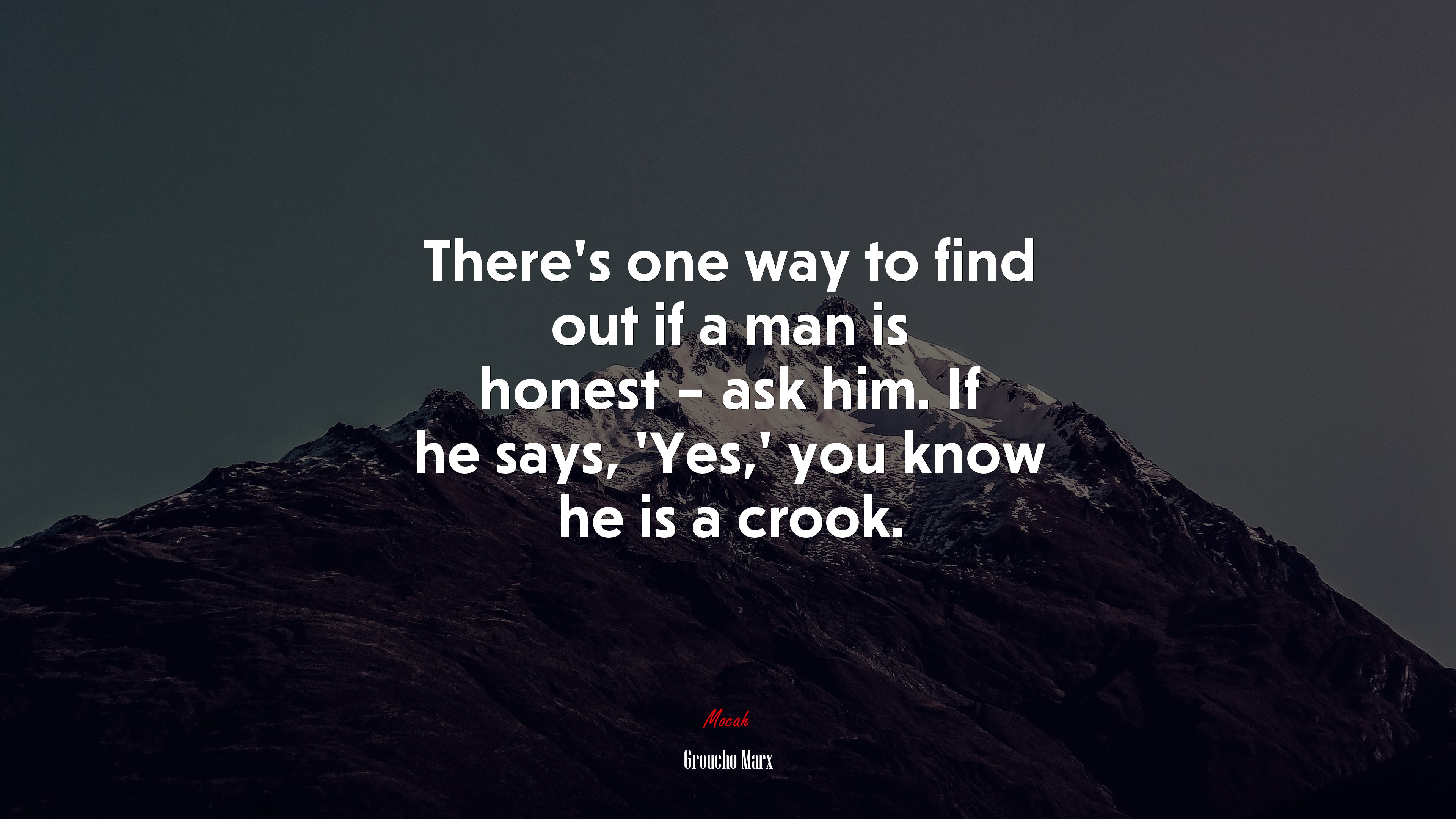 There’s one way to find out if a man is honest – ask him. If he says, ‘Yes,’ you know he is a crook. | Groucho Marx quote HD Wallpaper
