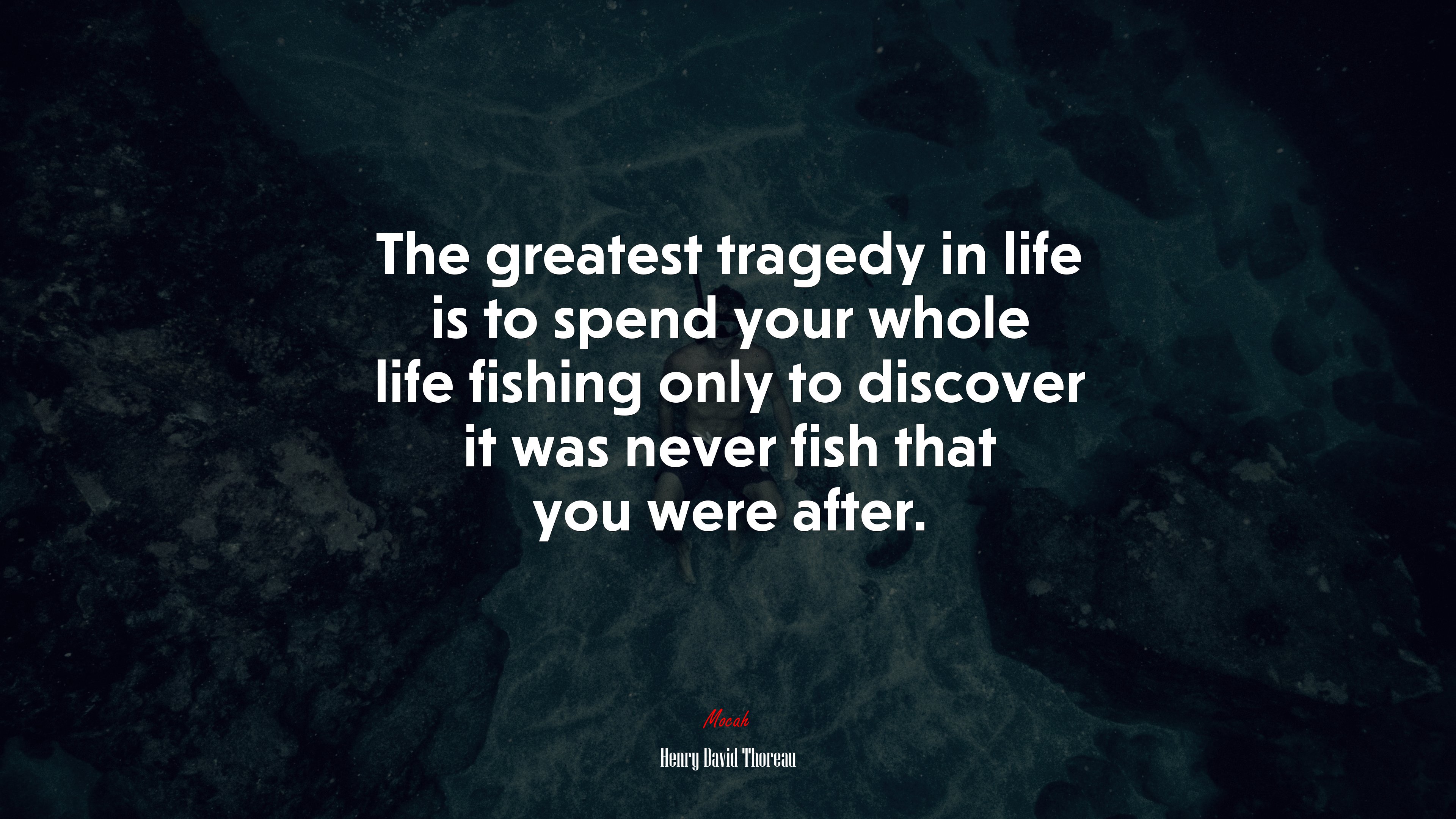 The greatest tragedy in life is to spend your whole life fishing only to discover it was never fish that you were after. | Henry David Thoreau quote HD Wallpaper