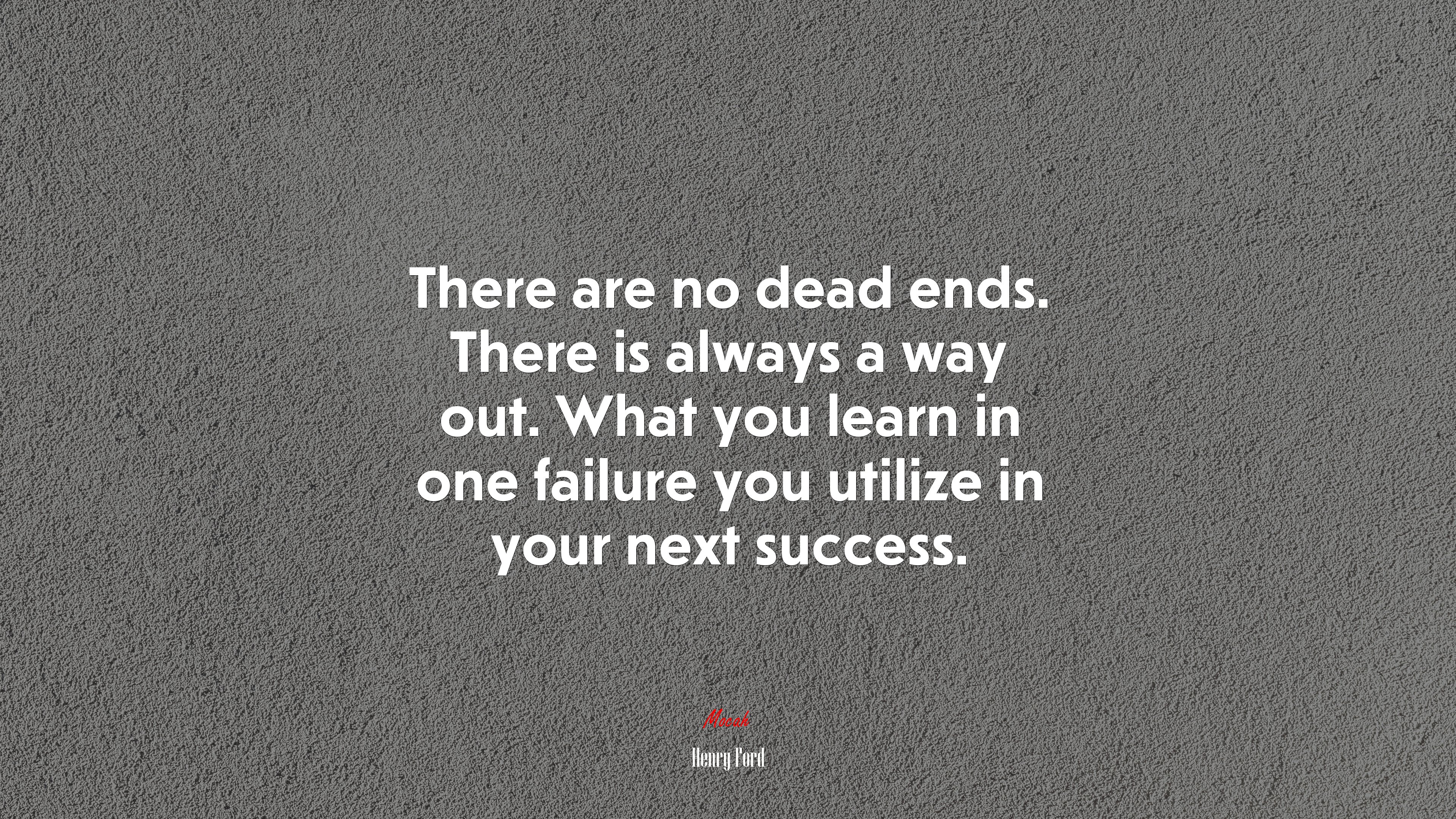 There are no dead ends. There is always a way out. What you learn in one failure you utilize in your next success. | Henry Ford quote HD Wallpaper