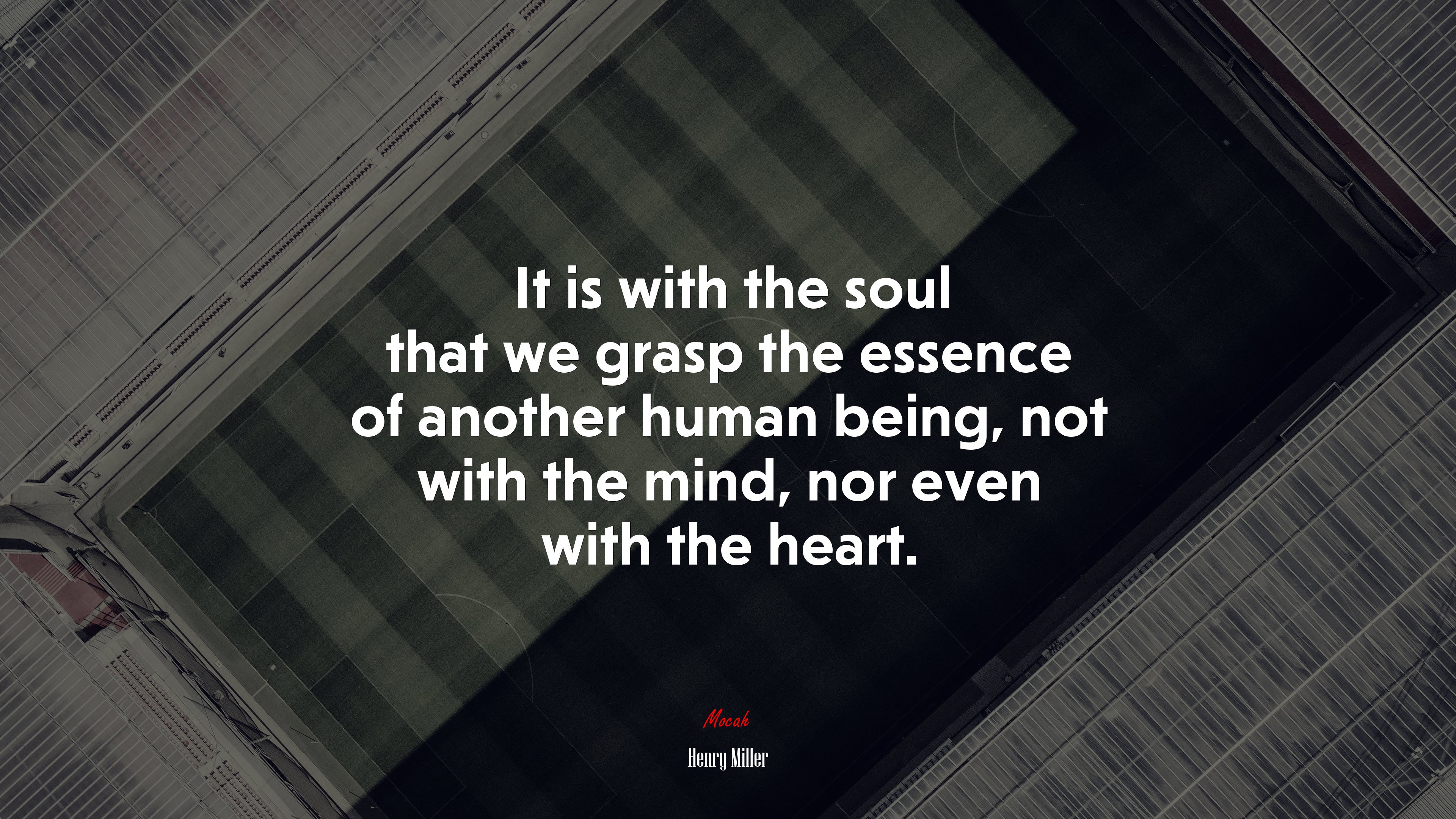 It is with the soul that we grasp the essence of another human being, not with the mind, nor even with the heart. | Henry Miller quote HD Wallpaper