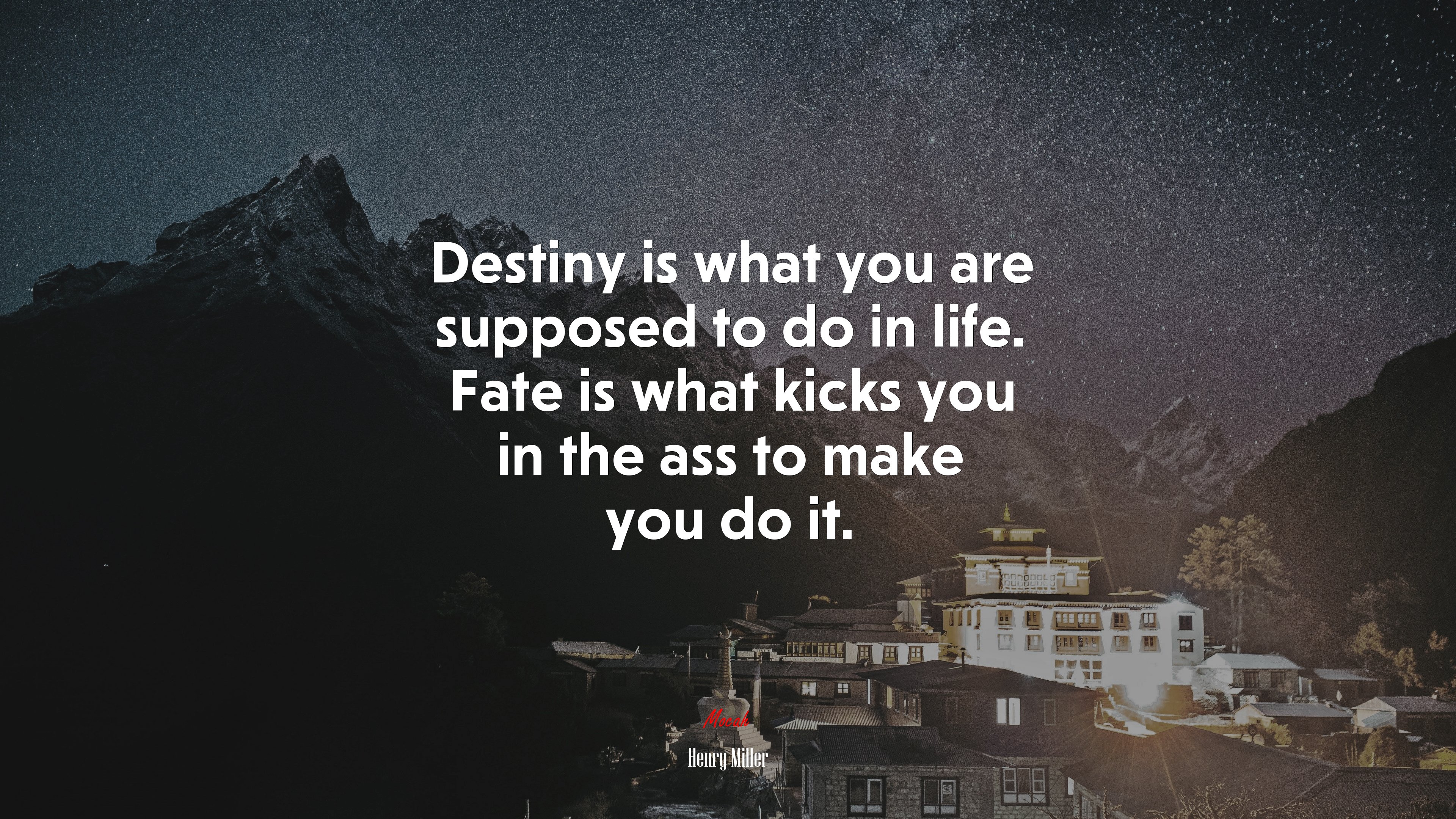 Destiny is what you are supposed to do in life. Fate is what kicks you in the ass to make you do it. | Henry Miller quote HD Wallpaper