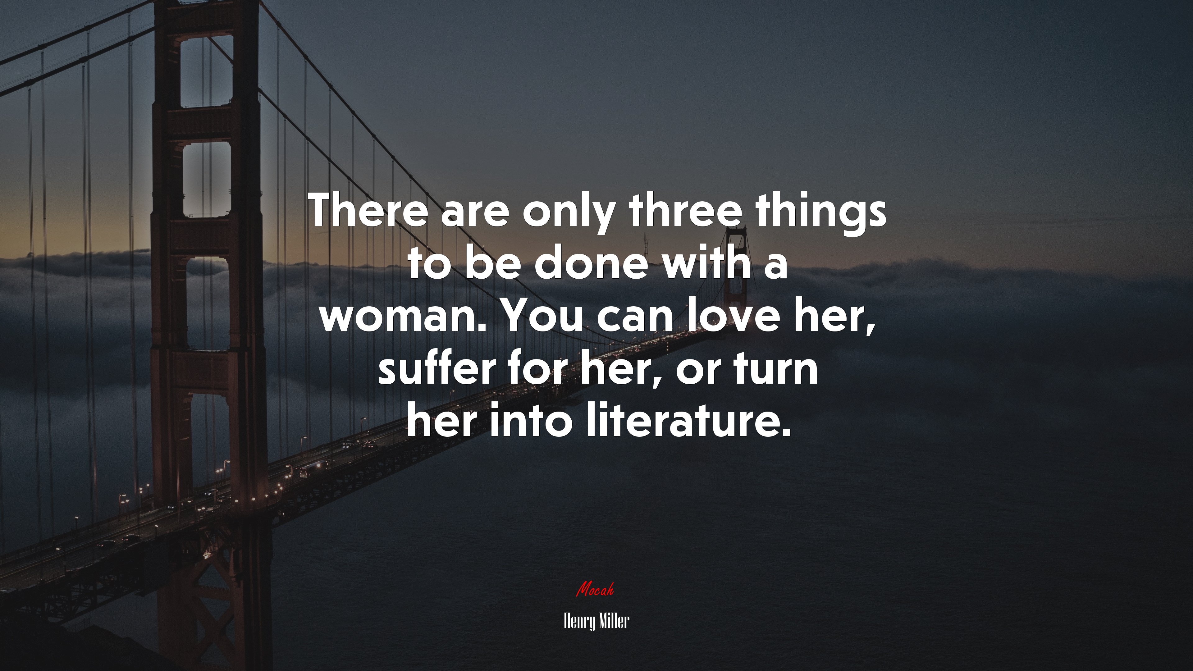 There are only three things to be done with a woman. You can love her, suffer for her, or turn her into literature. | Henry Miller quote HD Wallpaper