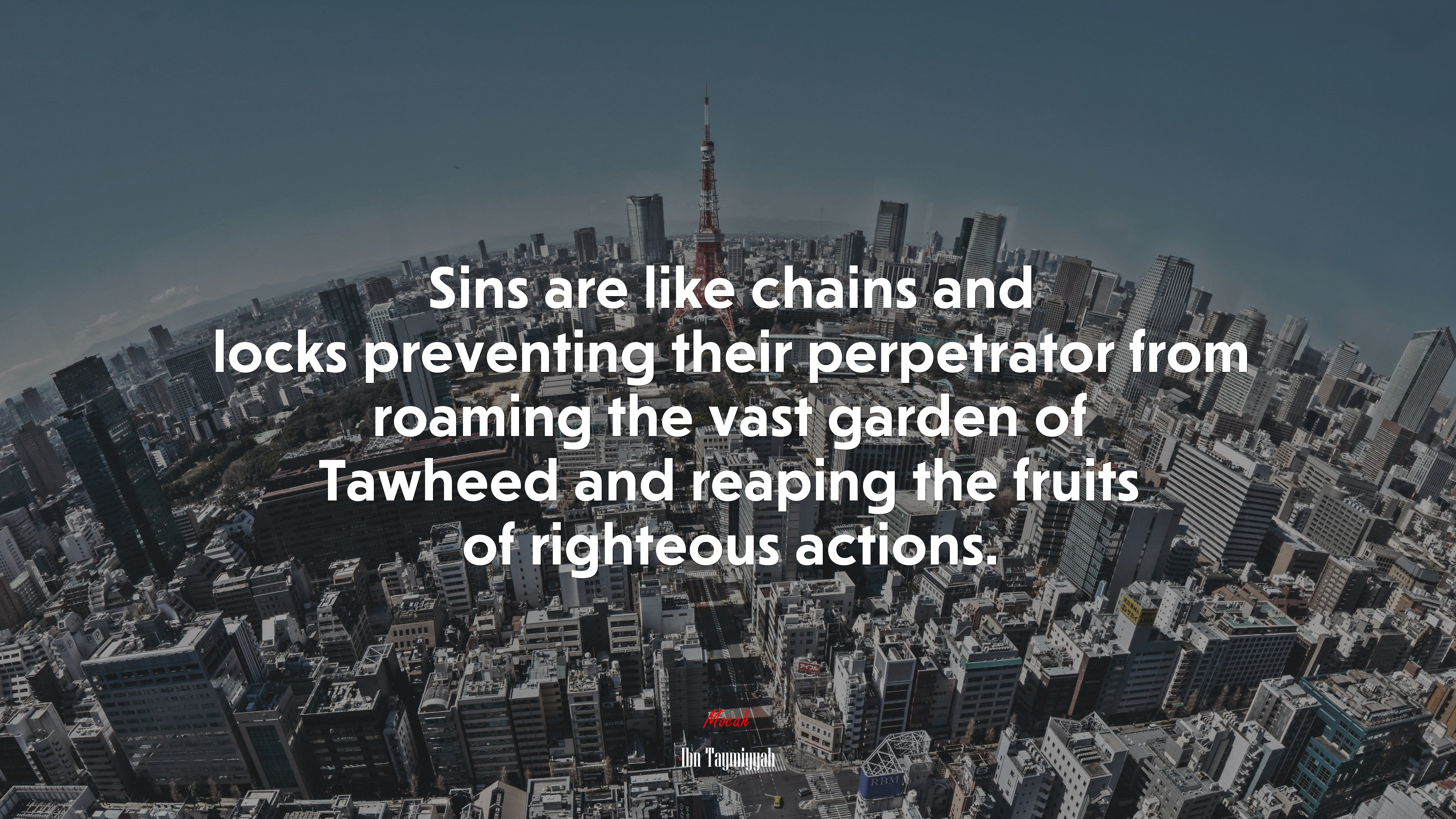 Sins are like chains and locks preventing their perpetrator from roaming the vast garden of Tawheed and reaping the fruits of righteous actions. | Ibn Taymiyyah quote HD Wallpaper