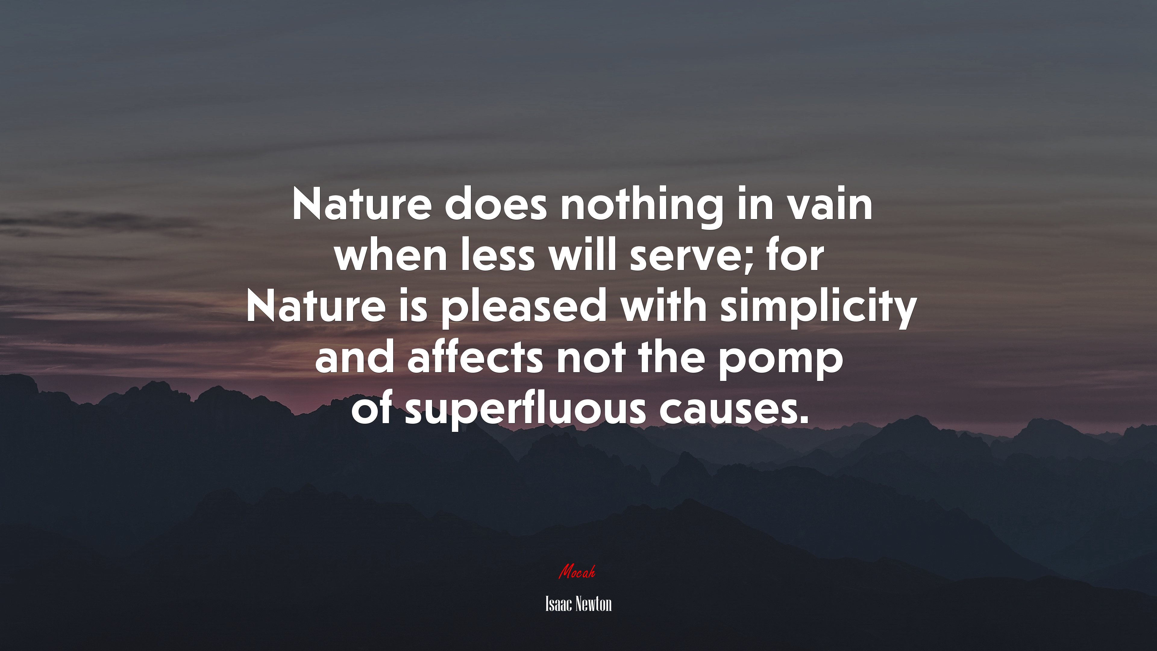 Nature does nothing in vain when less will serve; for Nature is pleased with simplicity and affects not the pomp of superfluous causes. | Isaac Newton quote HD Wallpaper