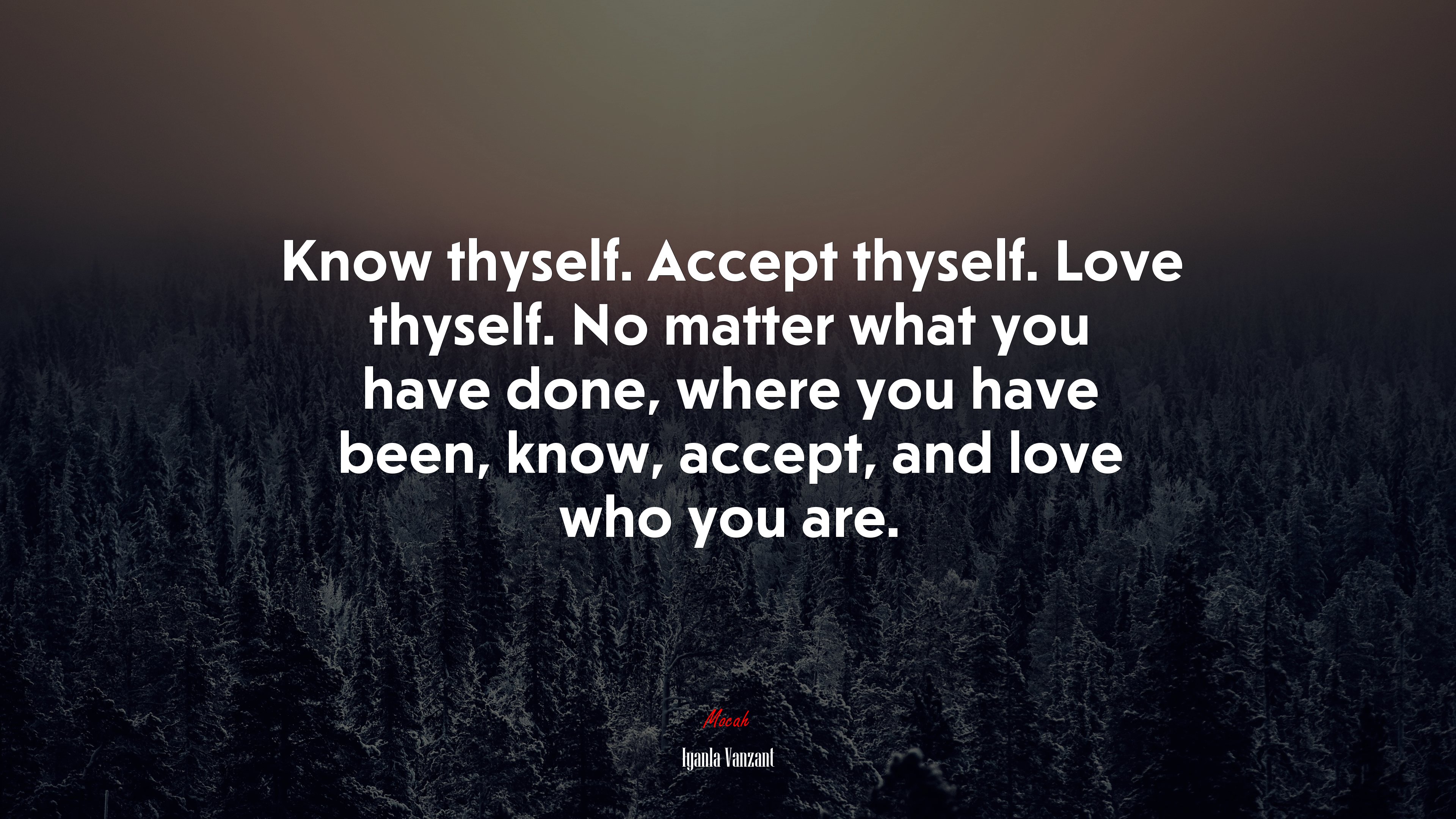 Know thyself. Accept thyself. Love thyself. No matter what you have done, where you have been, know, accept, and love who you are. | Iyanla Vanzant quote HD Wallpaper